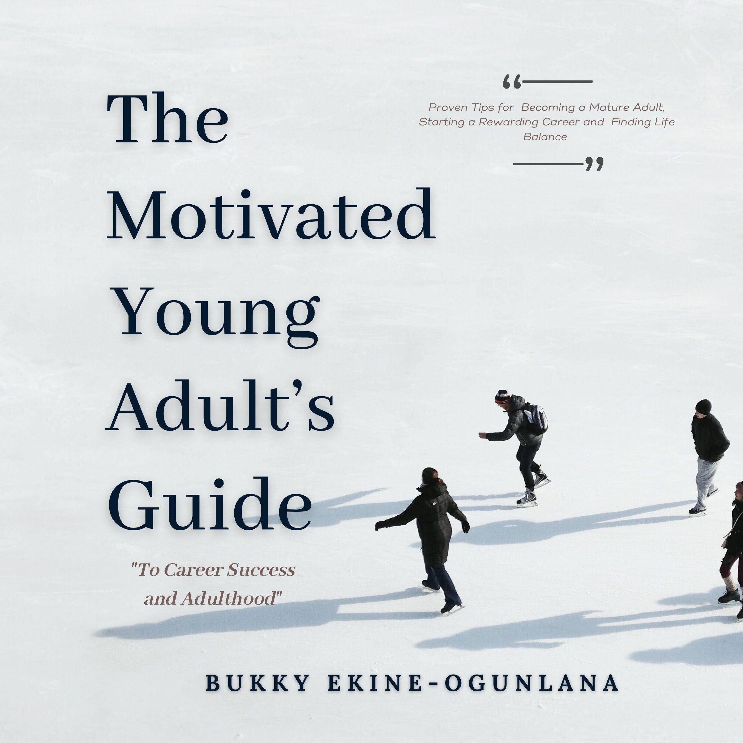 The Motivated Young Adult’s Guide to Career Success and Adulthood