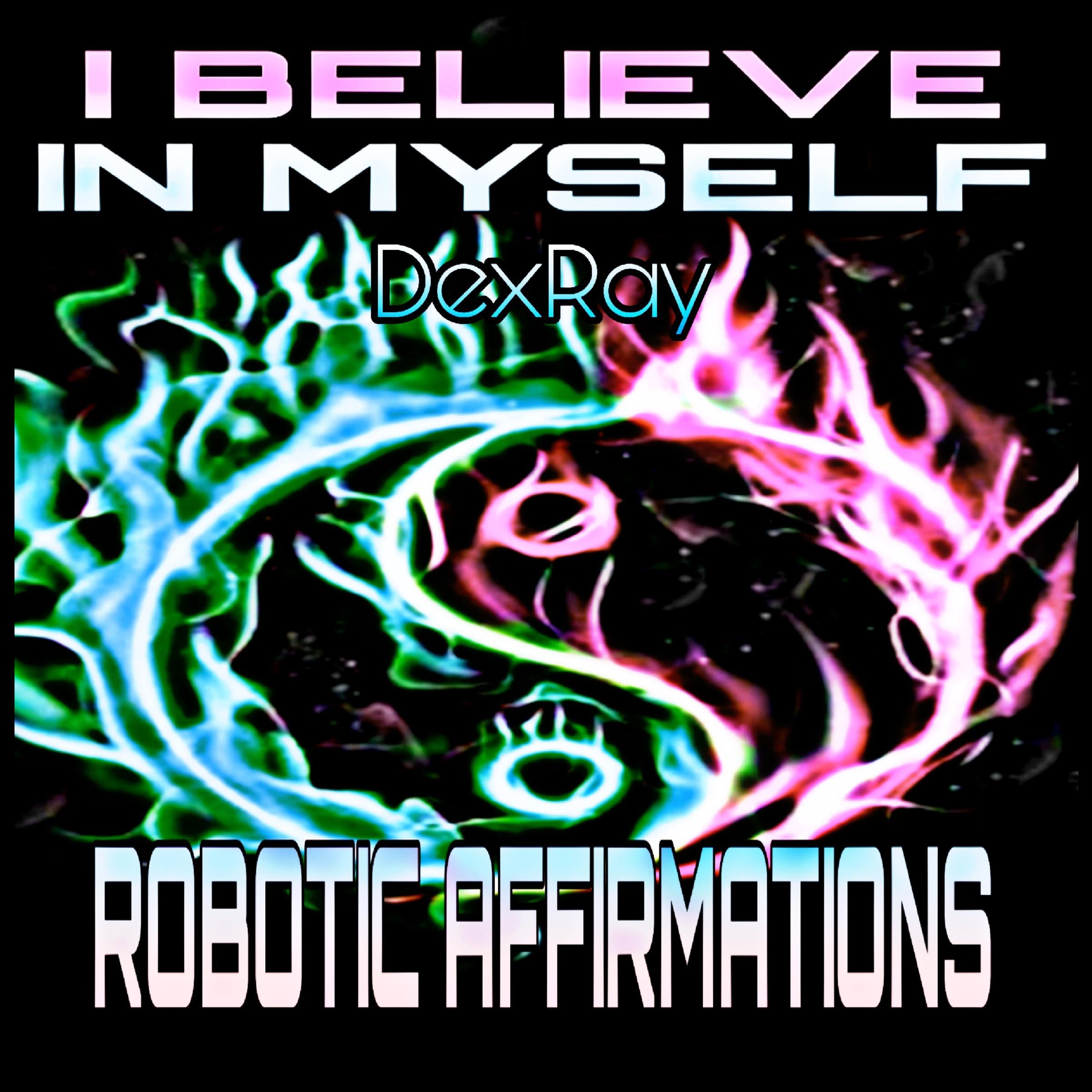 Robotic Affirmations: I Believe in Myself