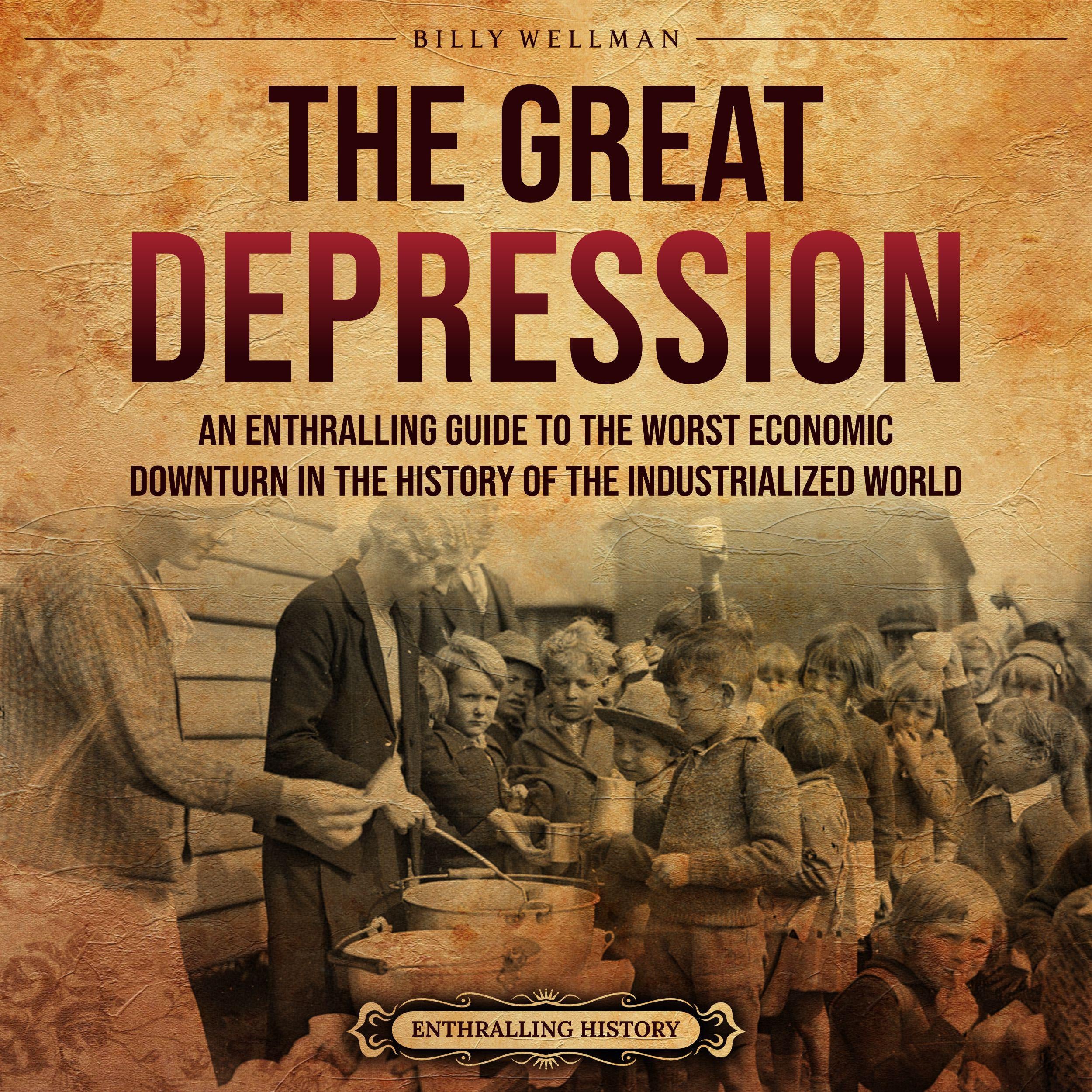 The Great Depression: An Enthralling Guide to the Worst Economic Downturn in the History of the Industrialized World