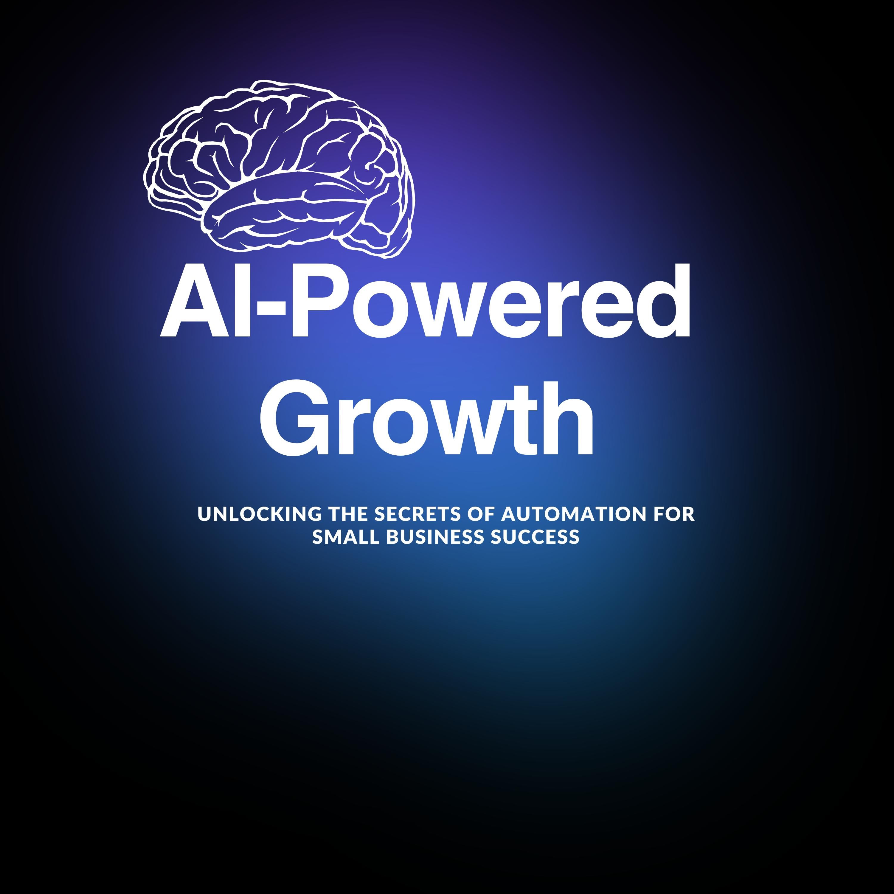 AI-Powered Growth: Unlocking the Secrets of Automation for Small Business Success