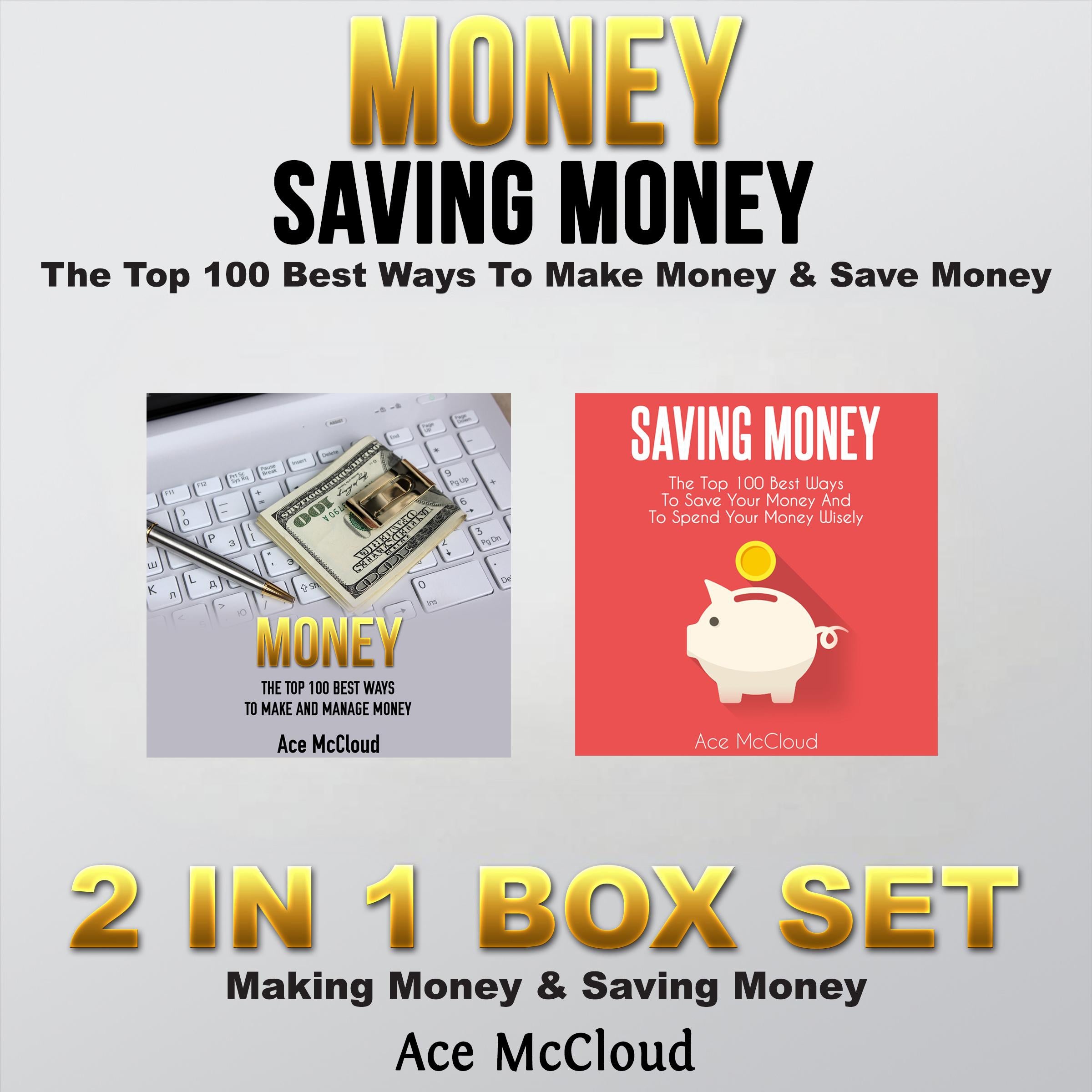 Money: Saving Money: The Top 100 Best Ways To Make Money & Save Money: 2 in 1 Box Set: Making Money & Saving Money