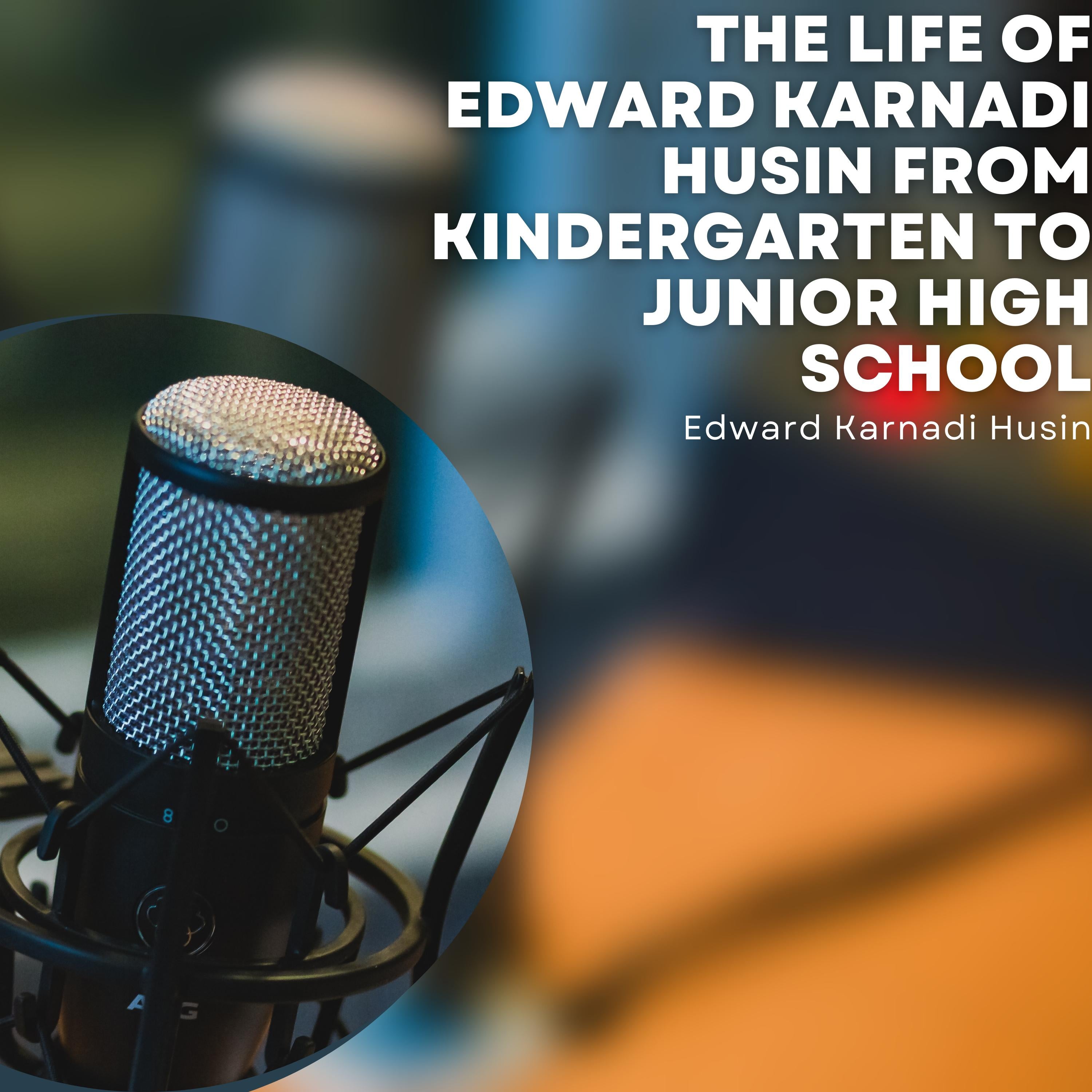 The Life of Edward Karnadi Husin from Kindergarten to Junior High School