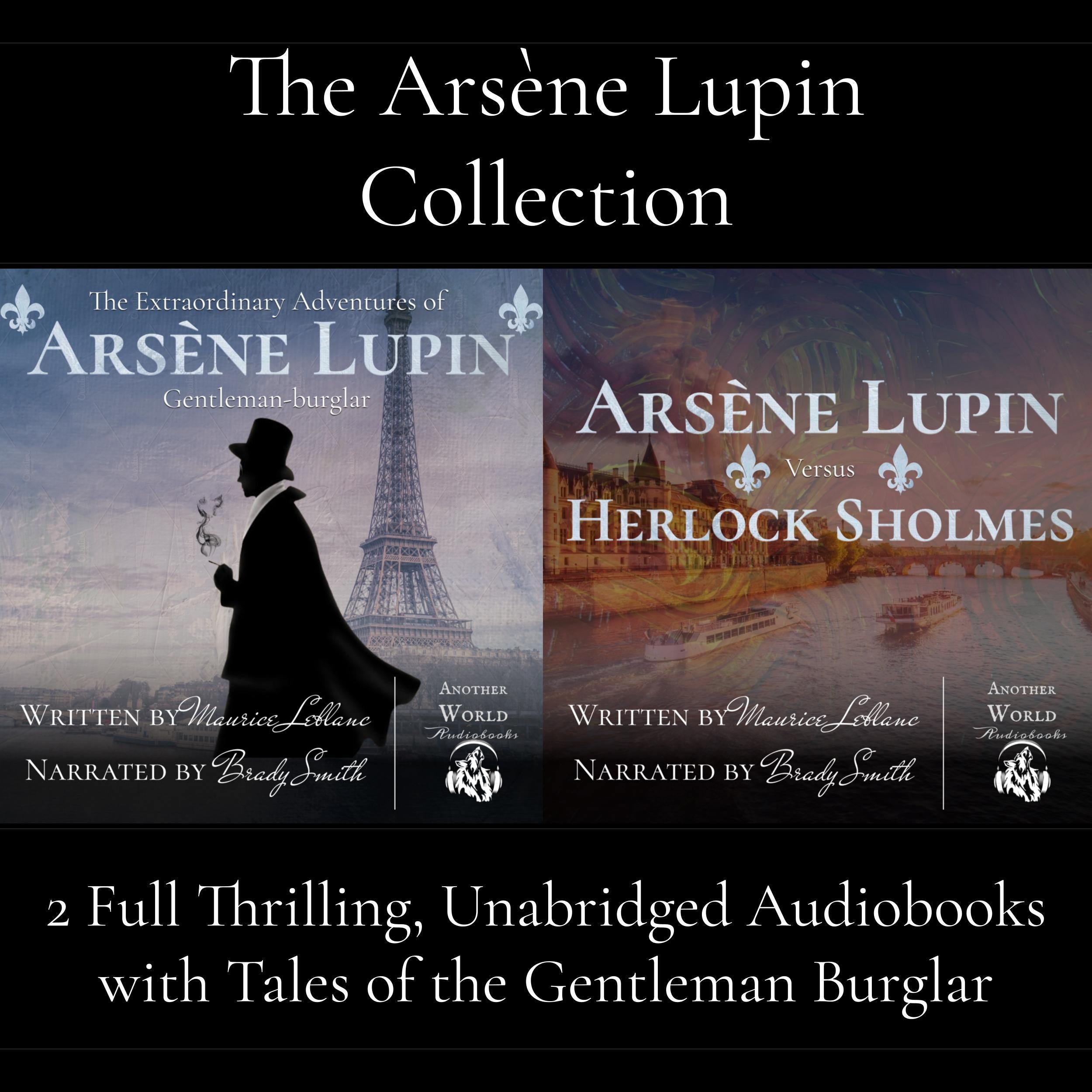The Arsène Lupin Collection - 2 Full Audiobooks (The Extraordinary Adventures of Arsène Lupin, Gentleman Burglar AND Arsène Lupin vs. Herlock Sholmes)