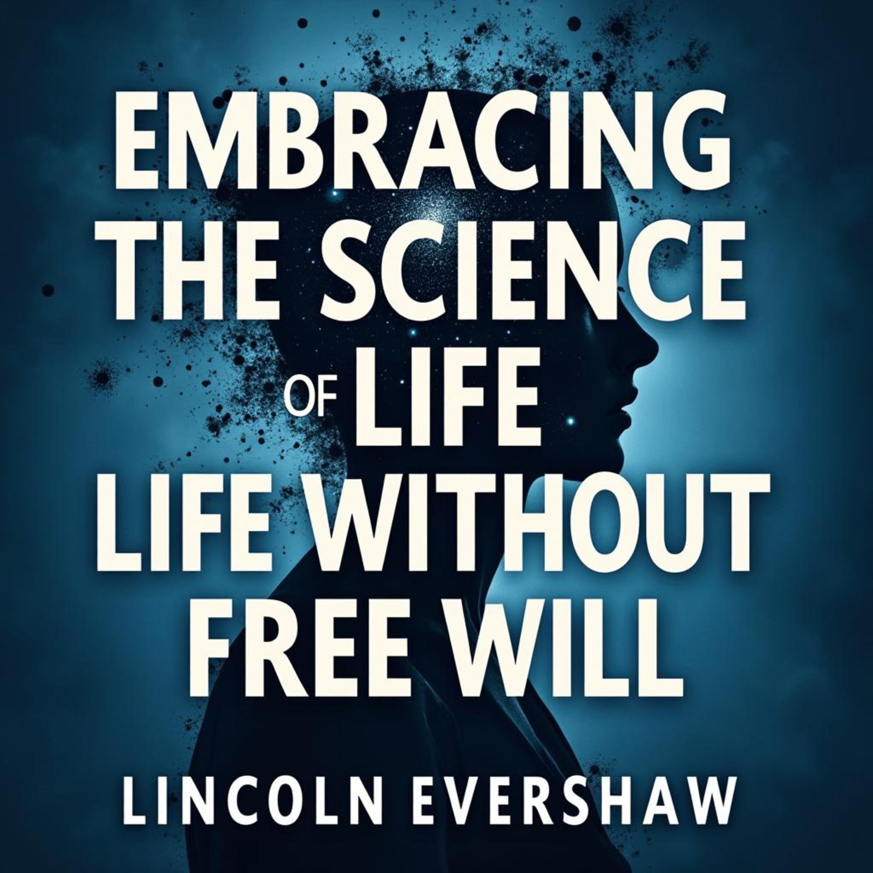 Embracing the Science of Life Without Free Will