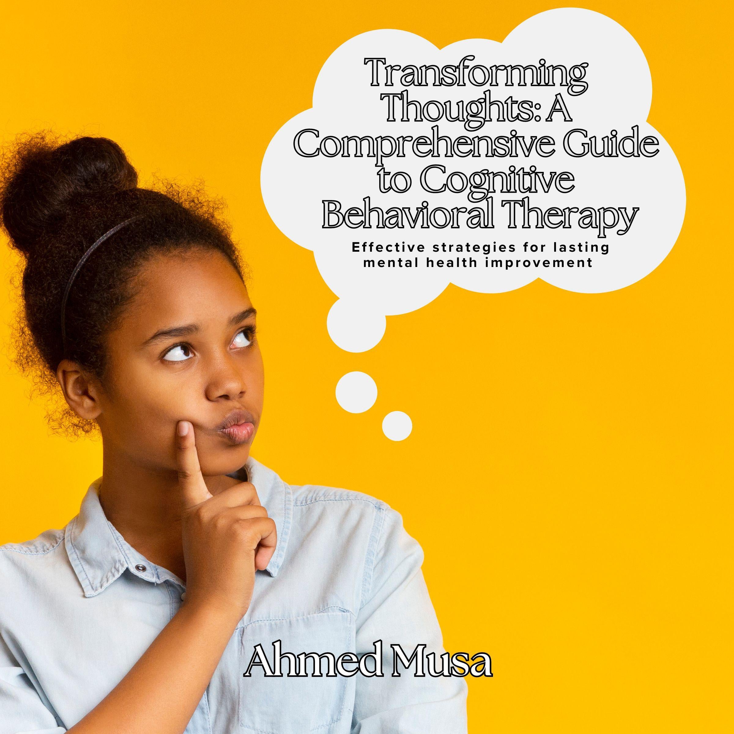 Transforming Thoughts: A Comprehensive Guide to Cognitive Behavioral Therapy