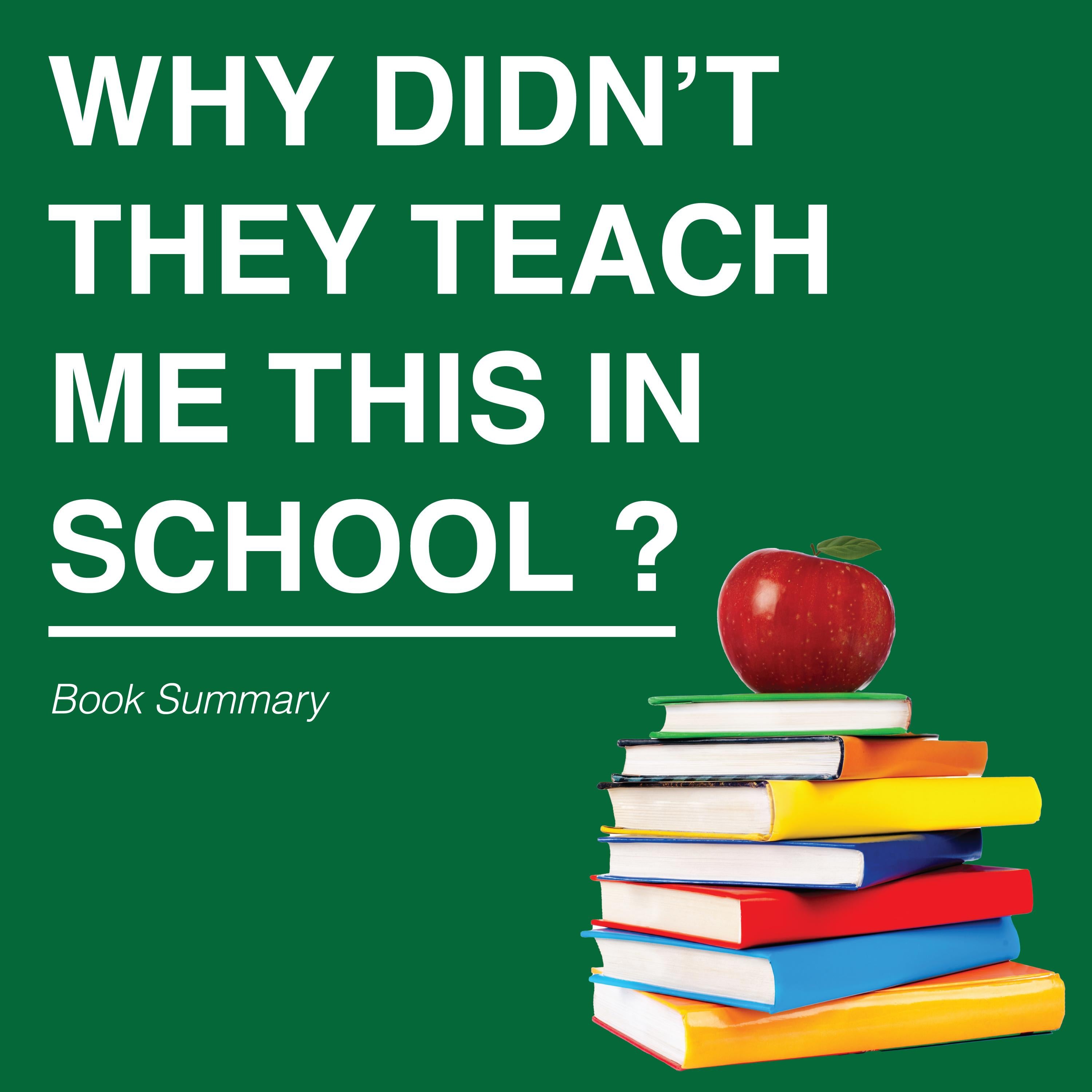 Why Didn't They Teach Me This in School?: Book Summary & Analysis
