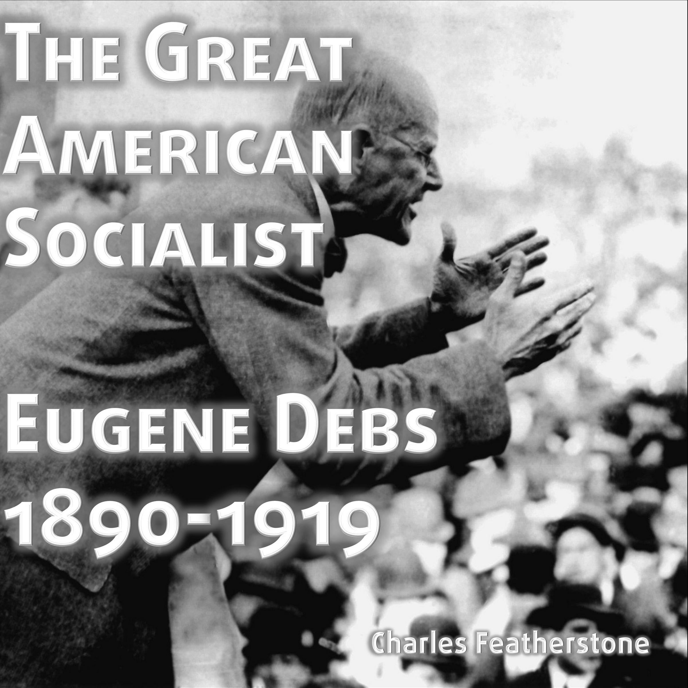 The Great American Socialist: Eugene Debs