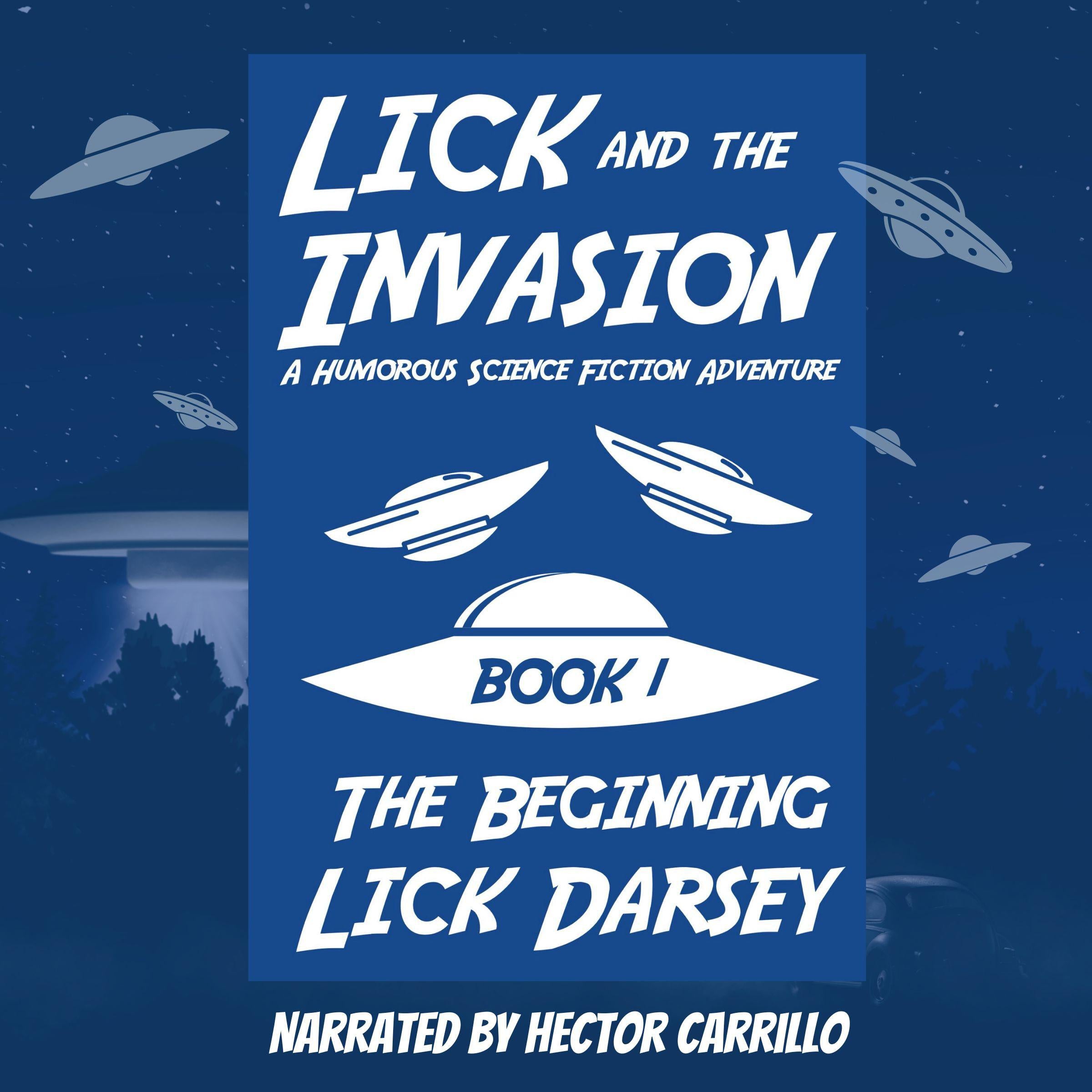 Lick and the Invasion: The Beginning (Book 1) (A Humorous Science Fiction Adventure)
