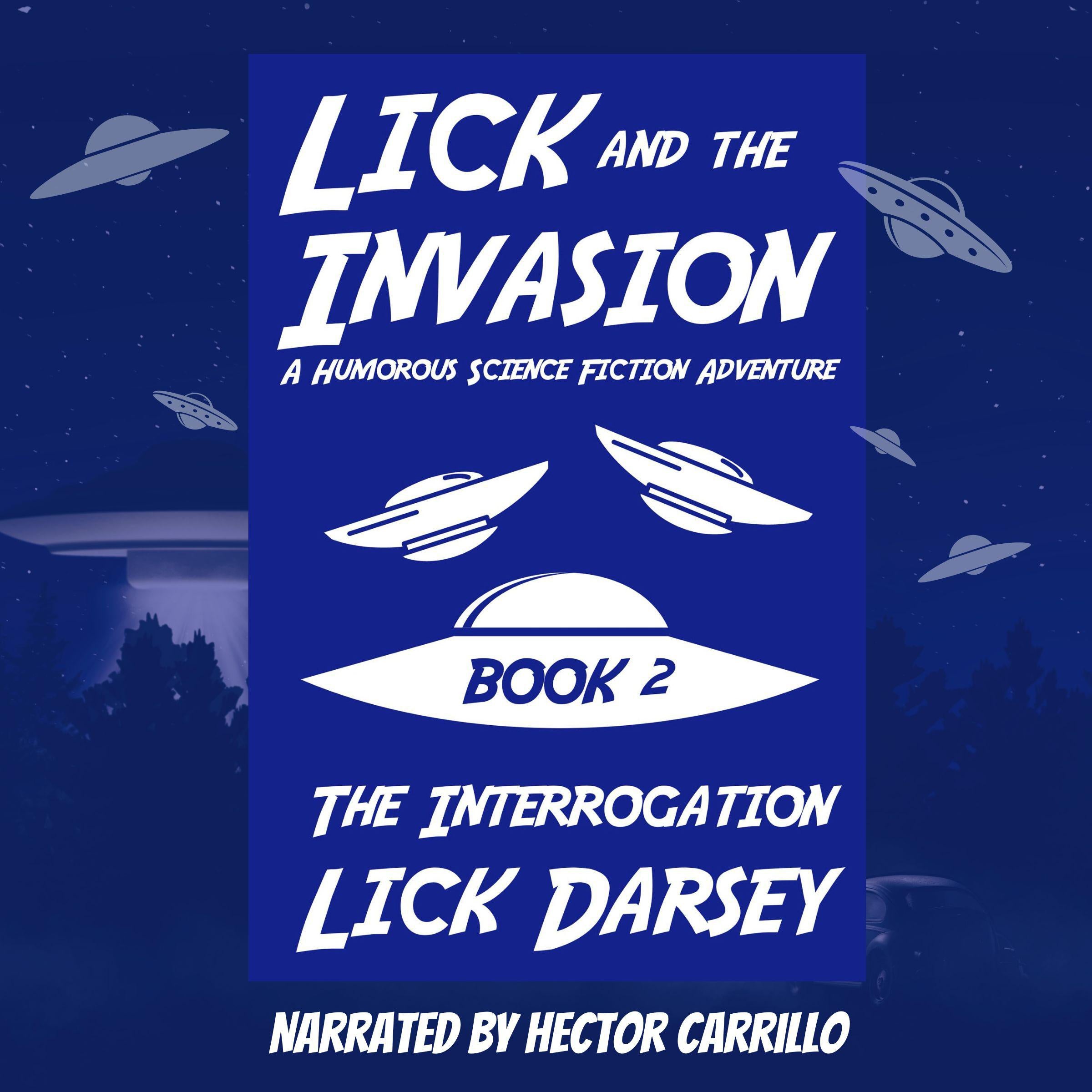 Lick and the Invasion: The Interrogation (Book 2) (A Humorous Science Fiction Adventure)