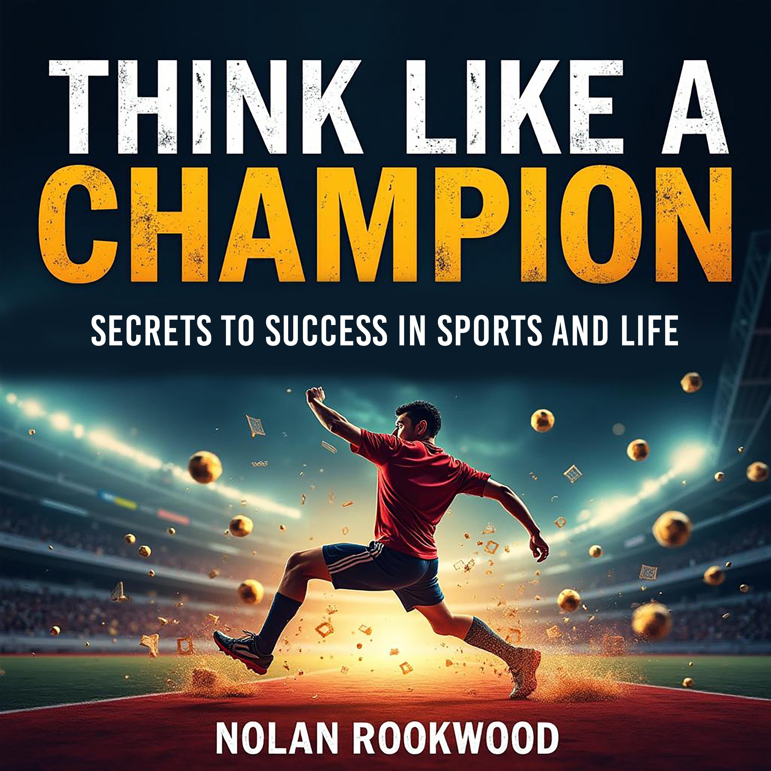 Think Like a Champion: Secrets to Success in Sports and Life