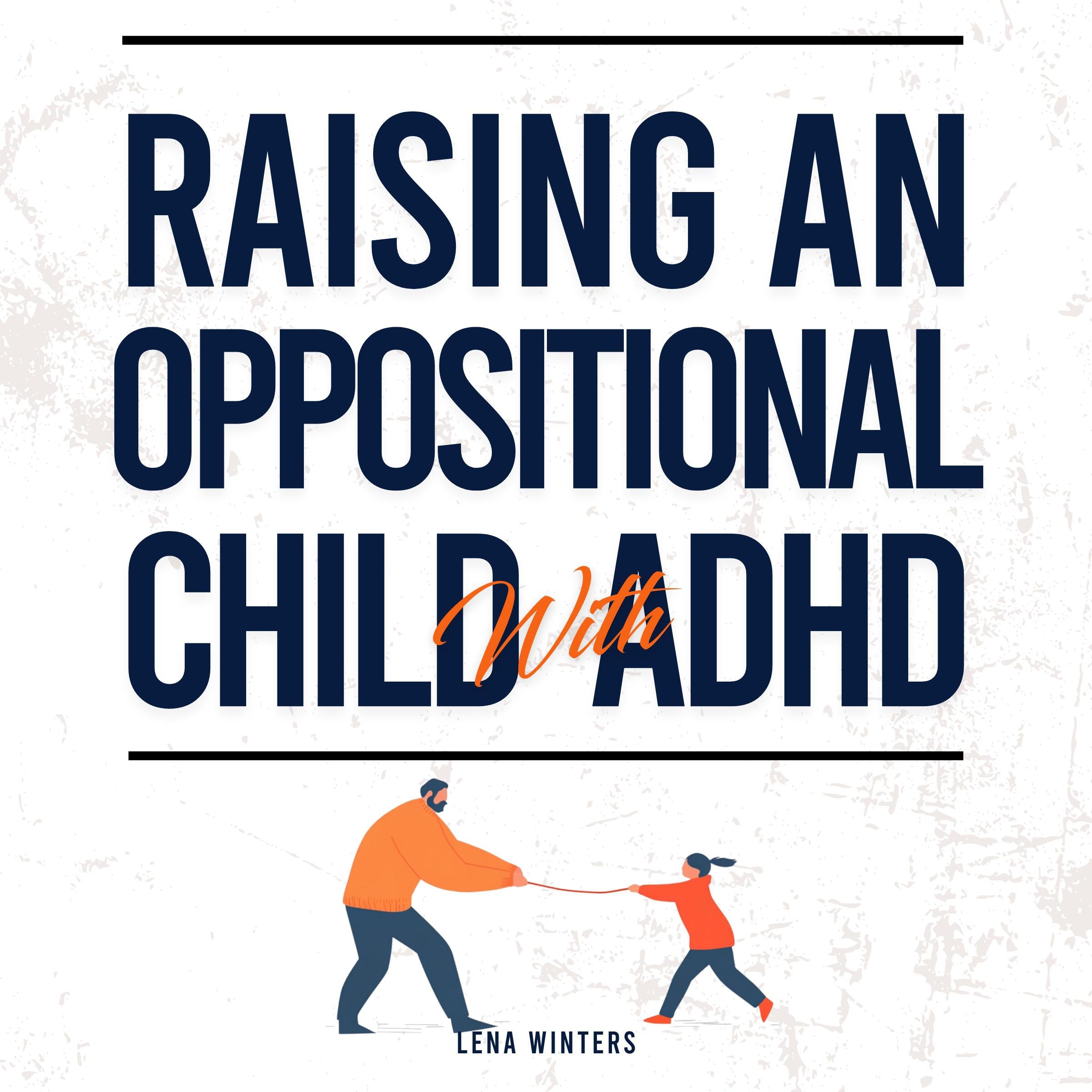 Raising An Oppositional Child With ADHD: Positive Parenting Strategies For Your Child With Oppositional Defiant Disorder (ODD) + Anger Management For Explosive Parents