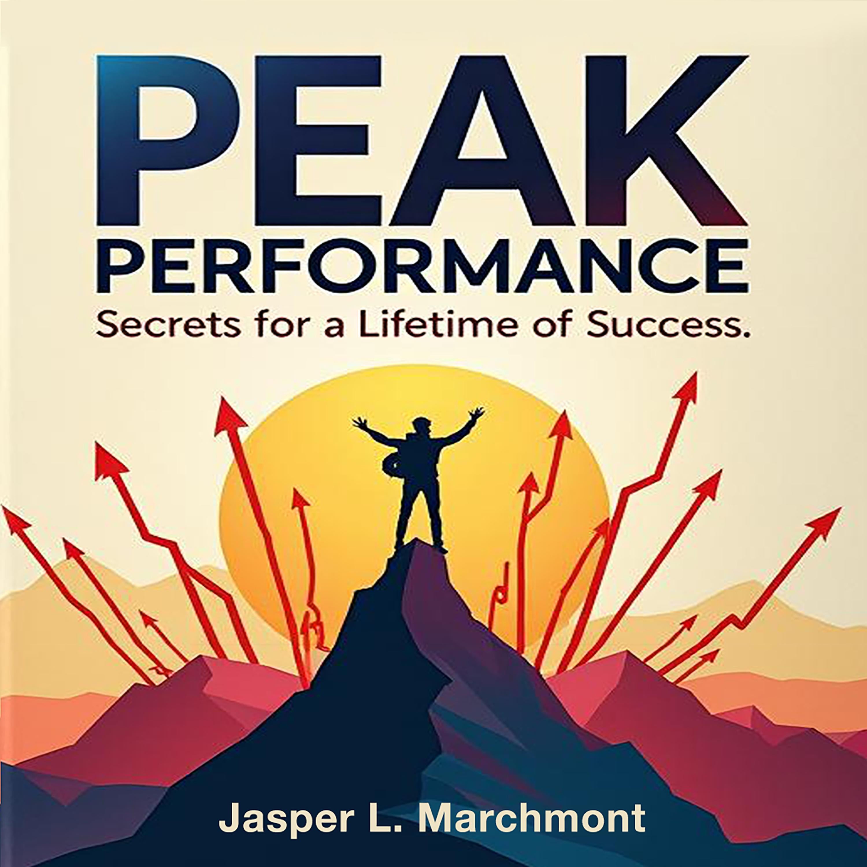 Peak Performance Secrets for a Lifetime of Success