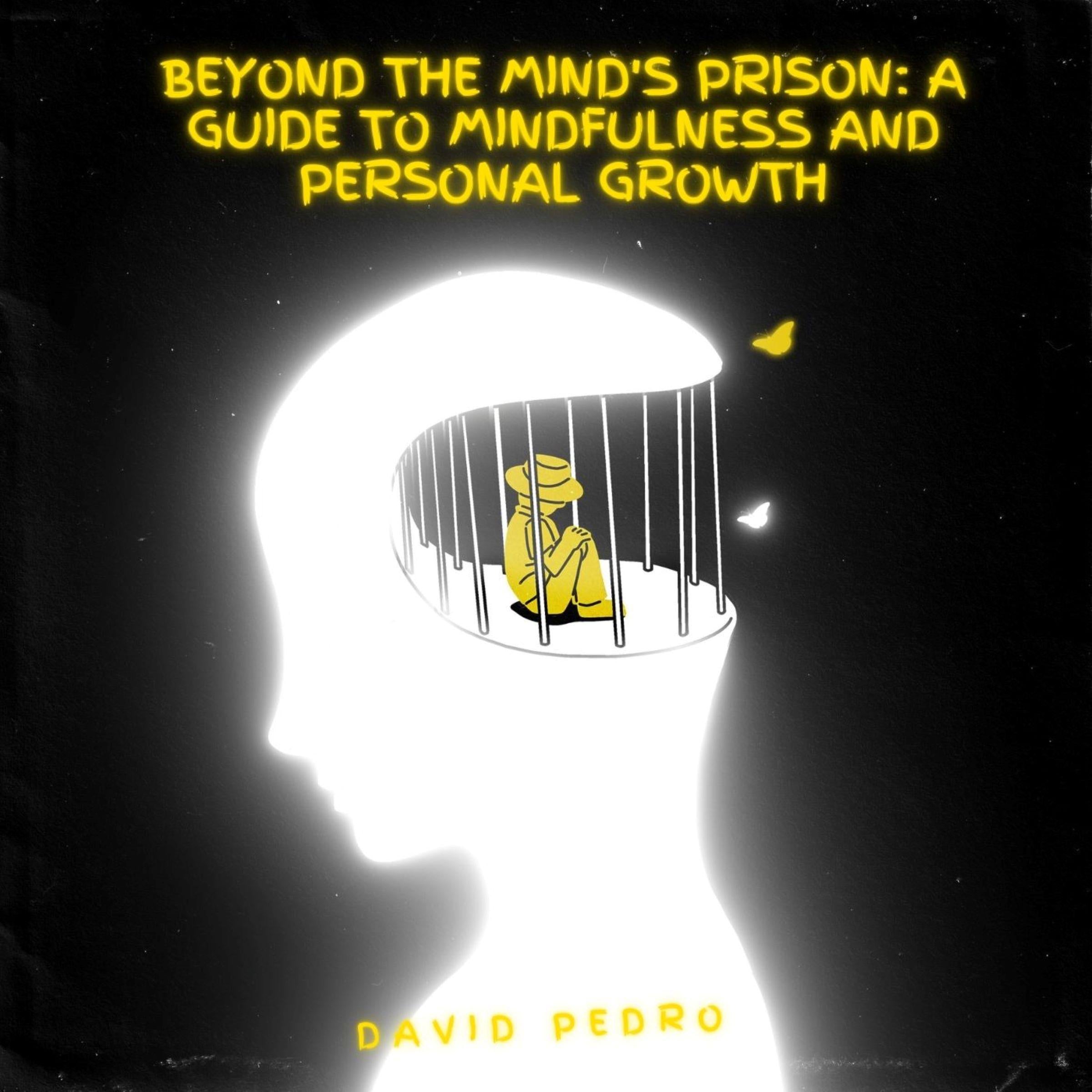 Beyond the Mind's Prison: A Guide to Mindfulness and Personal Growth