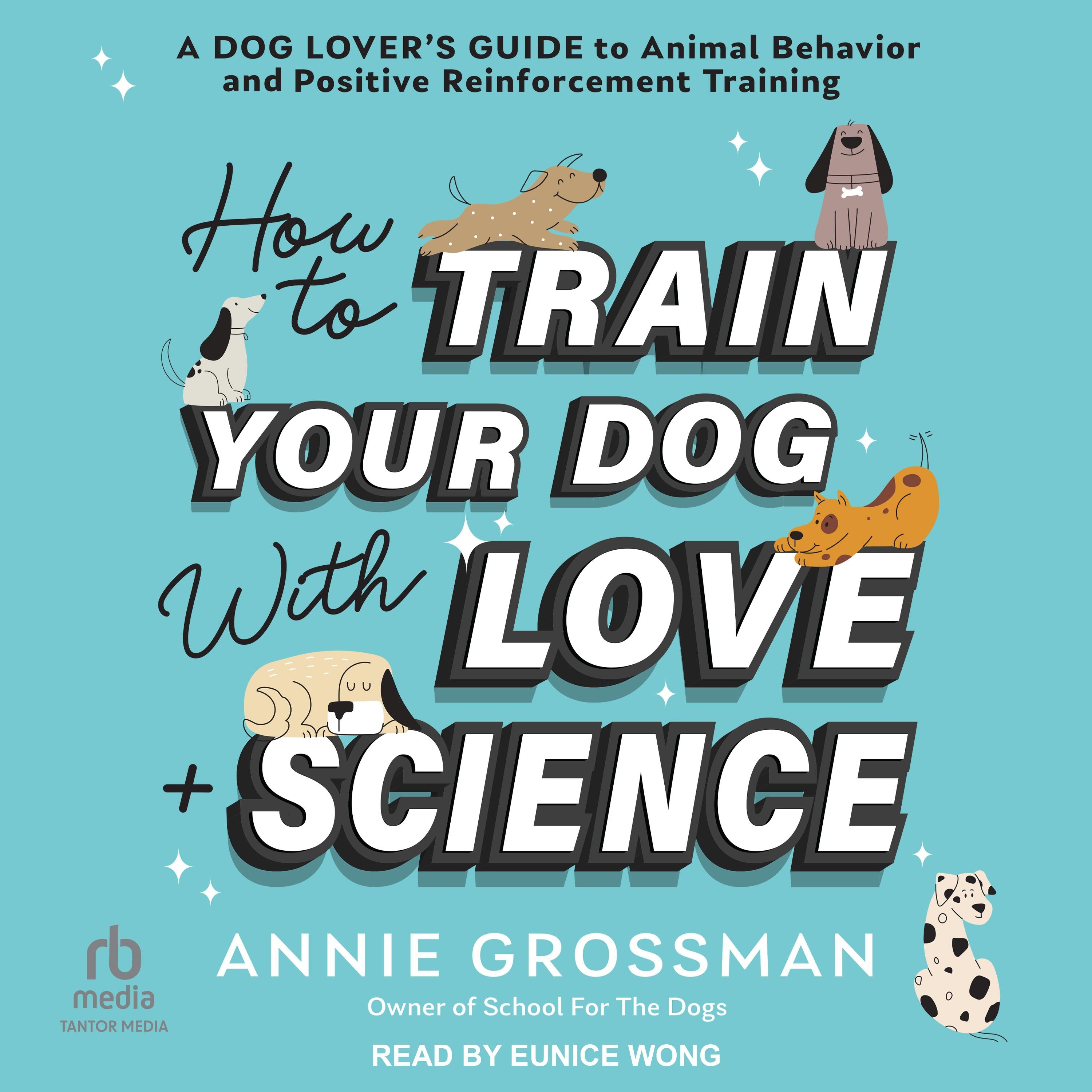 How to Train Your Dog with Love + Science