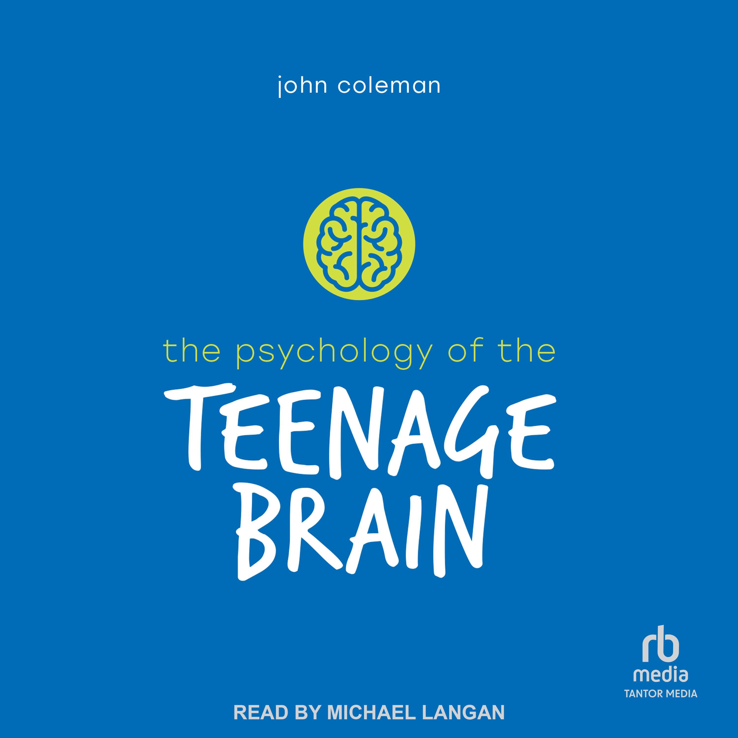 The Psychology of the Teenage Brain