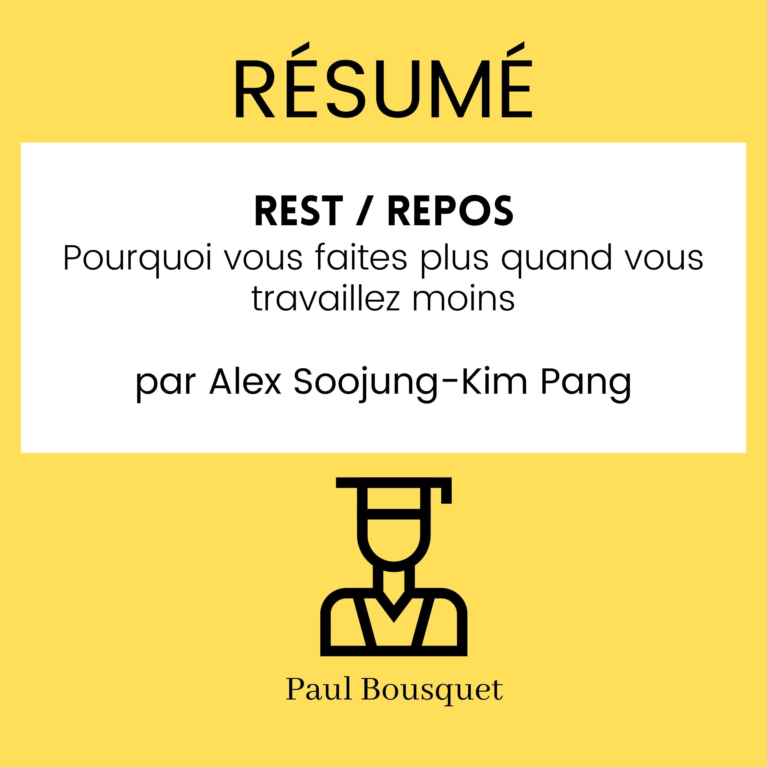RÉSUMÉ - Rest / Repos : Pourquoi vous faites plus quand vous travaillez moins par Alex Soojung-Kim Pang.