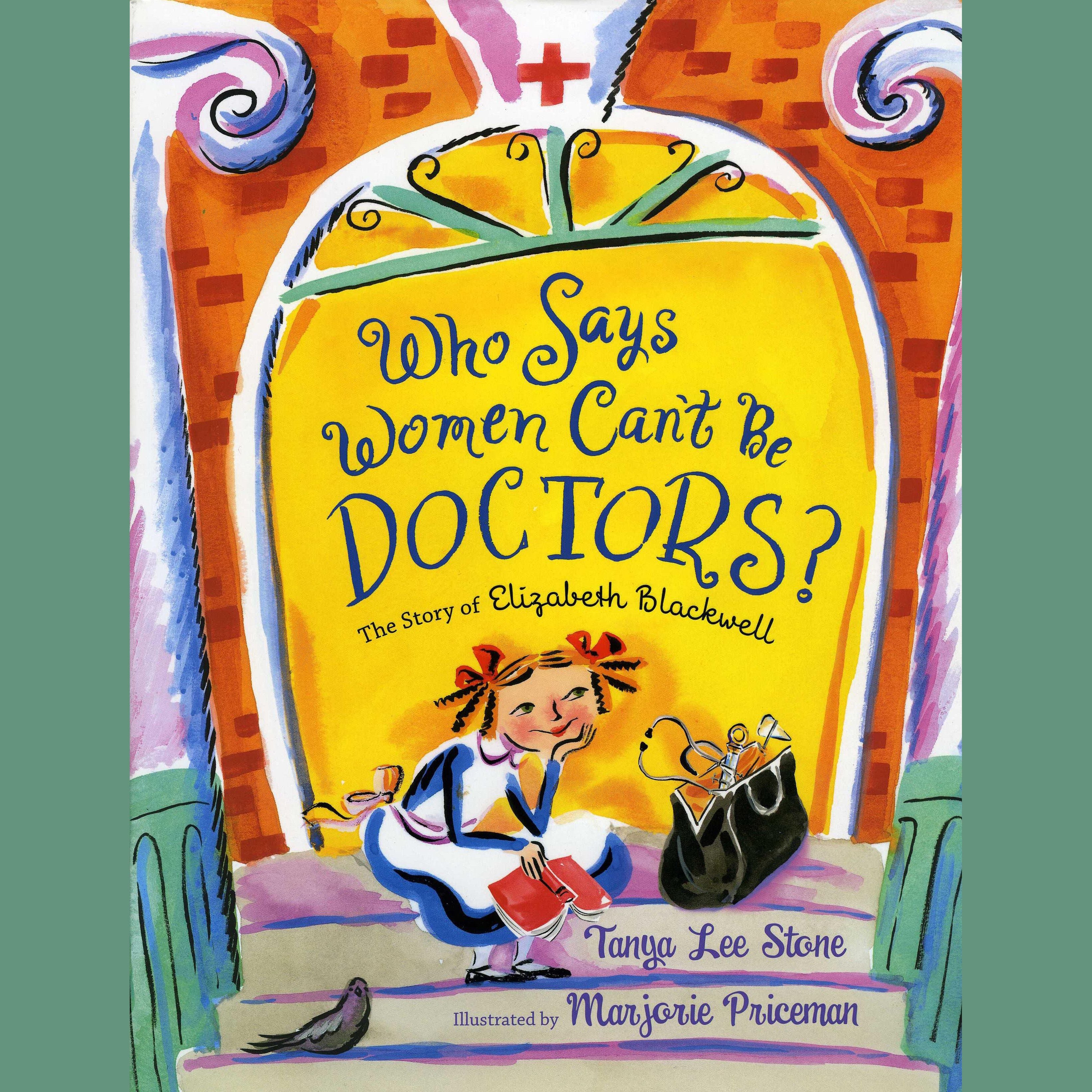 Who Says Women Can't Be Doctors?: The Story of Elizabeth Blackwell