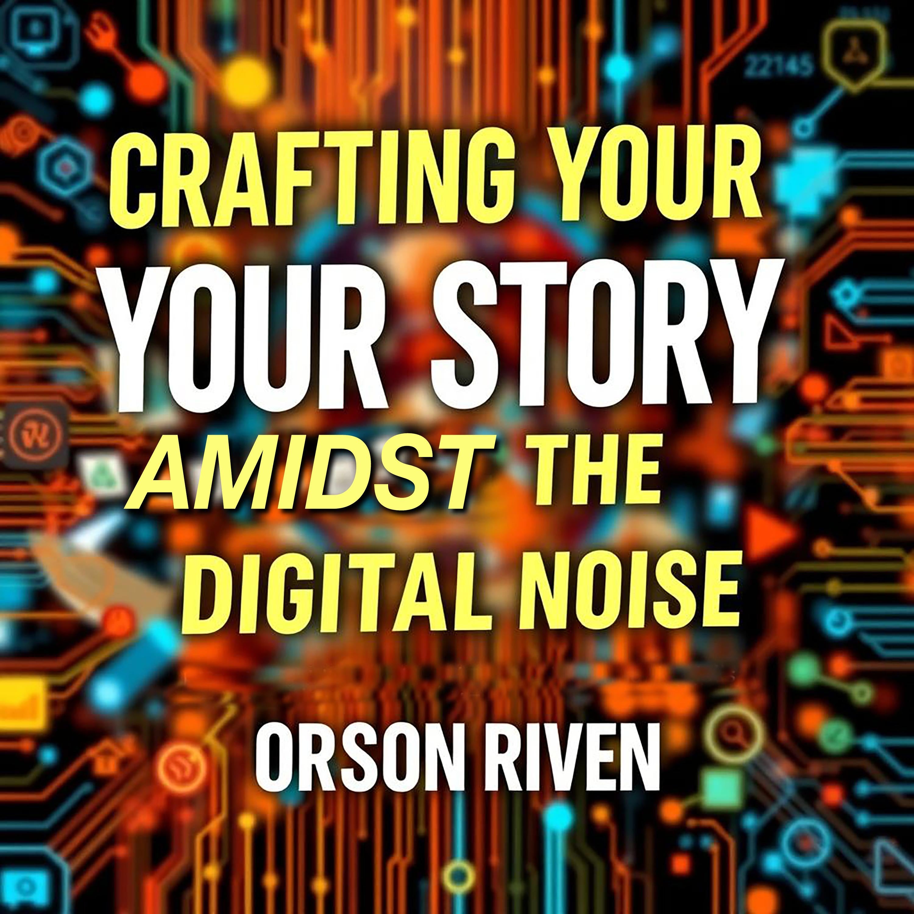 Crafting Your Story Amidst the Digital Noise