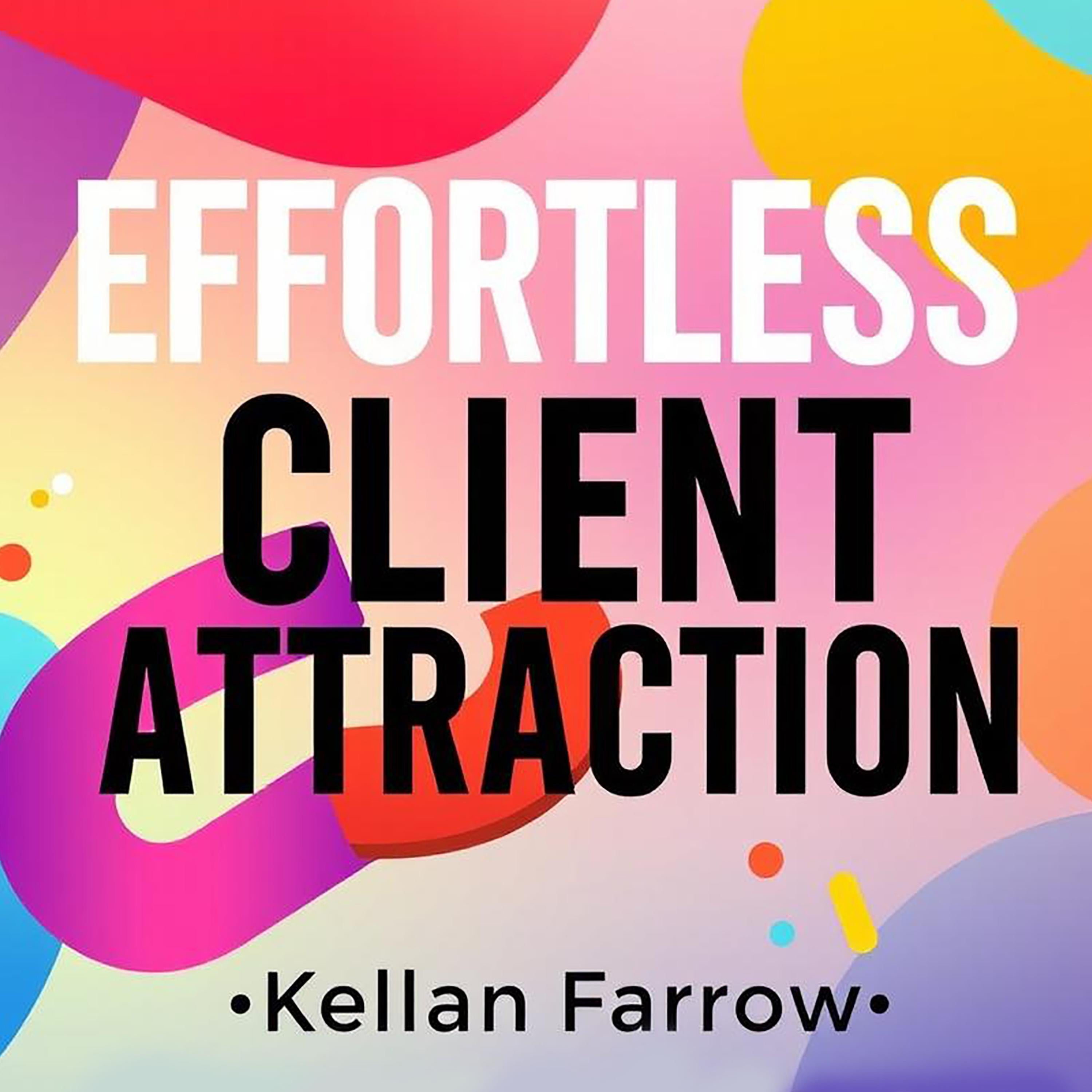 Effortless Client Attraction: Skyrocket Your Success Now