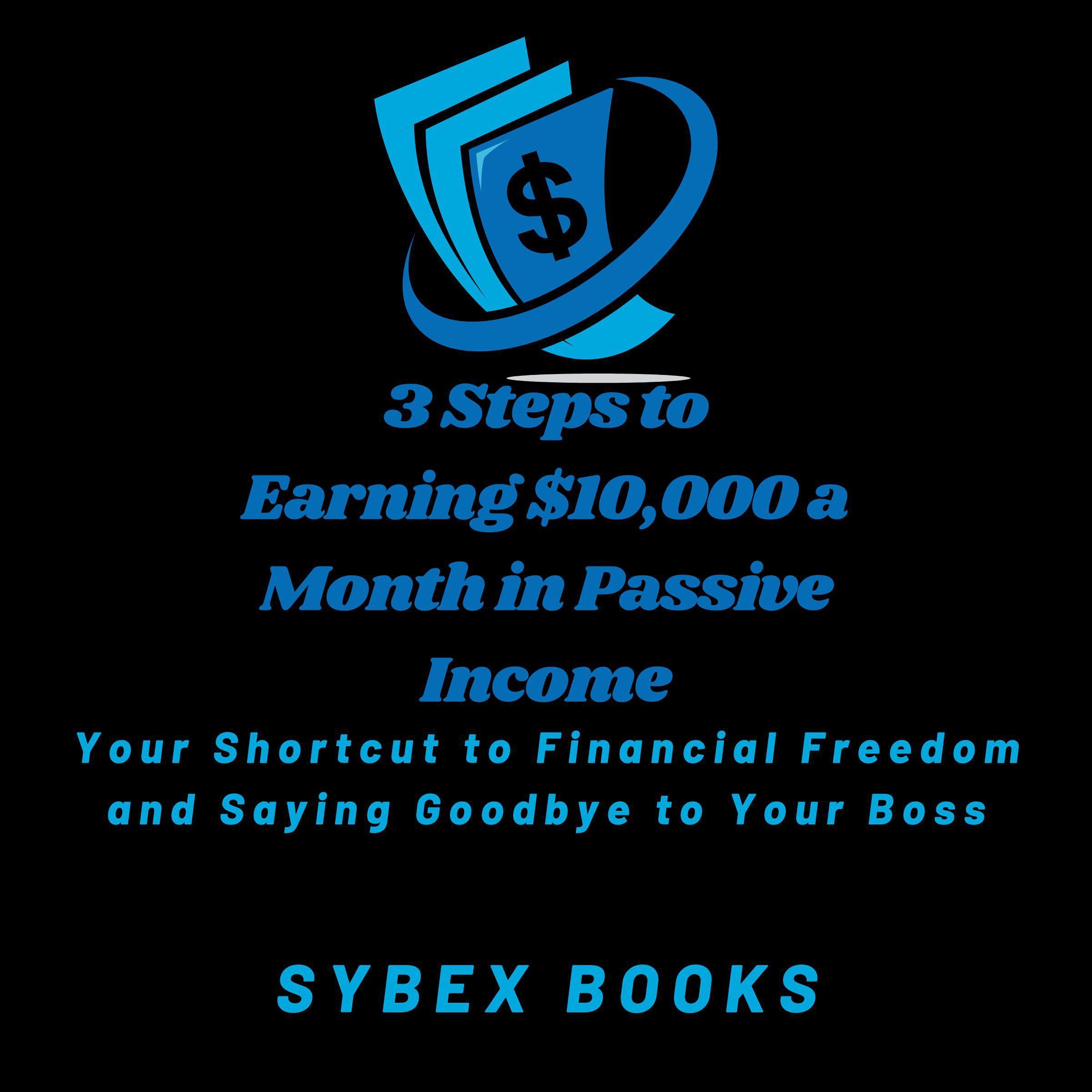 3 Steps to Earning $10,000 a Month in Passive Income
