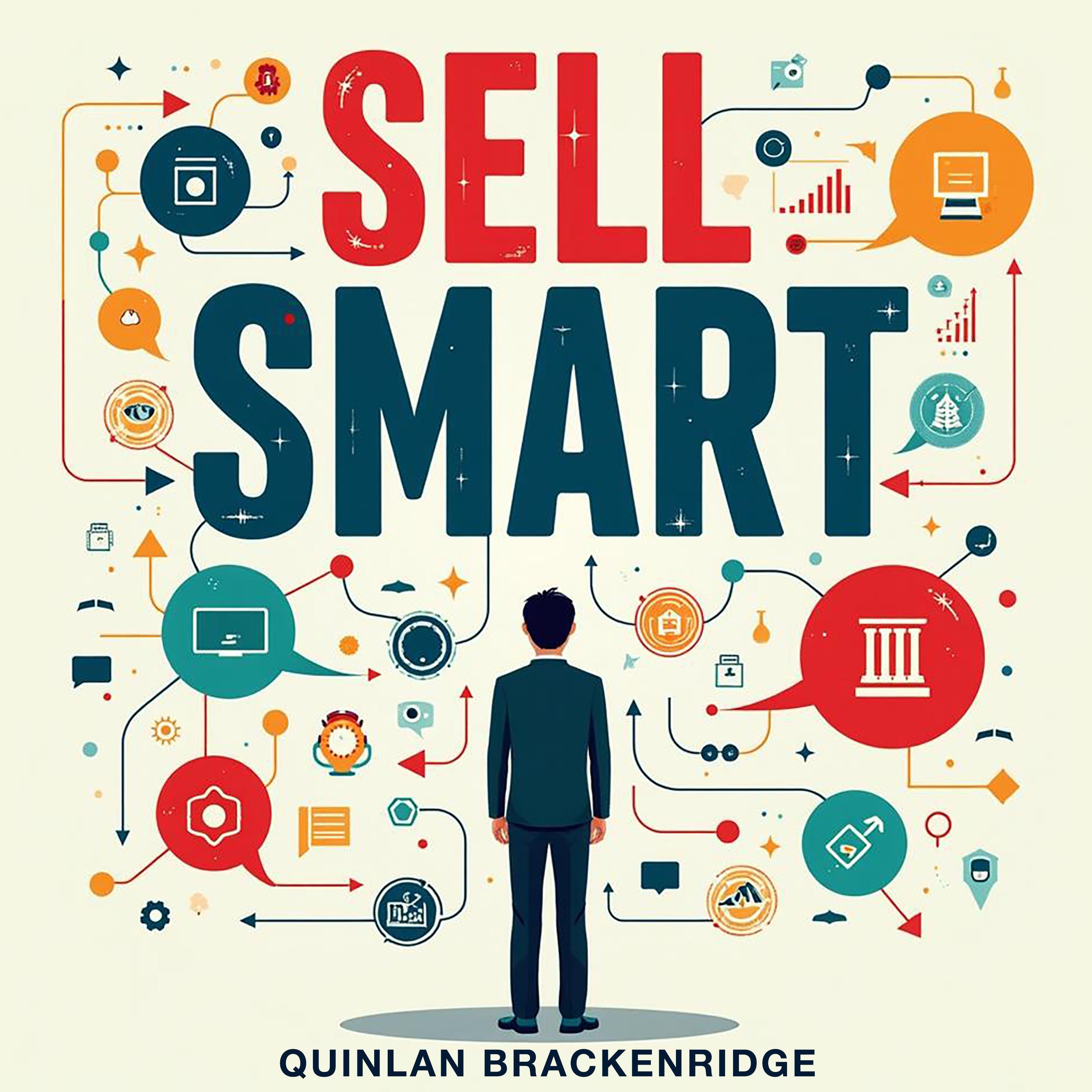 Sell Smart: Secrets. toThrive in Sales and Beyond