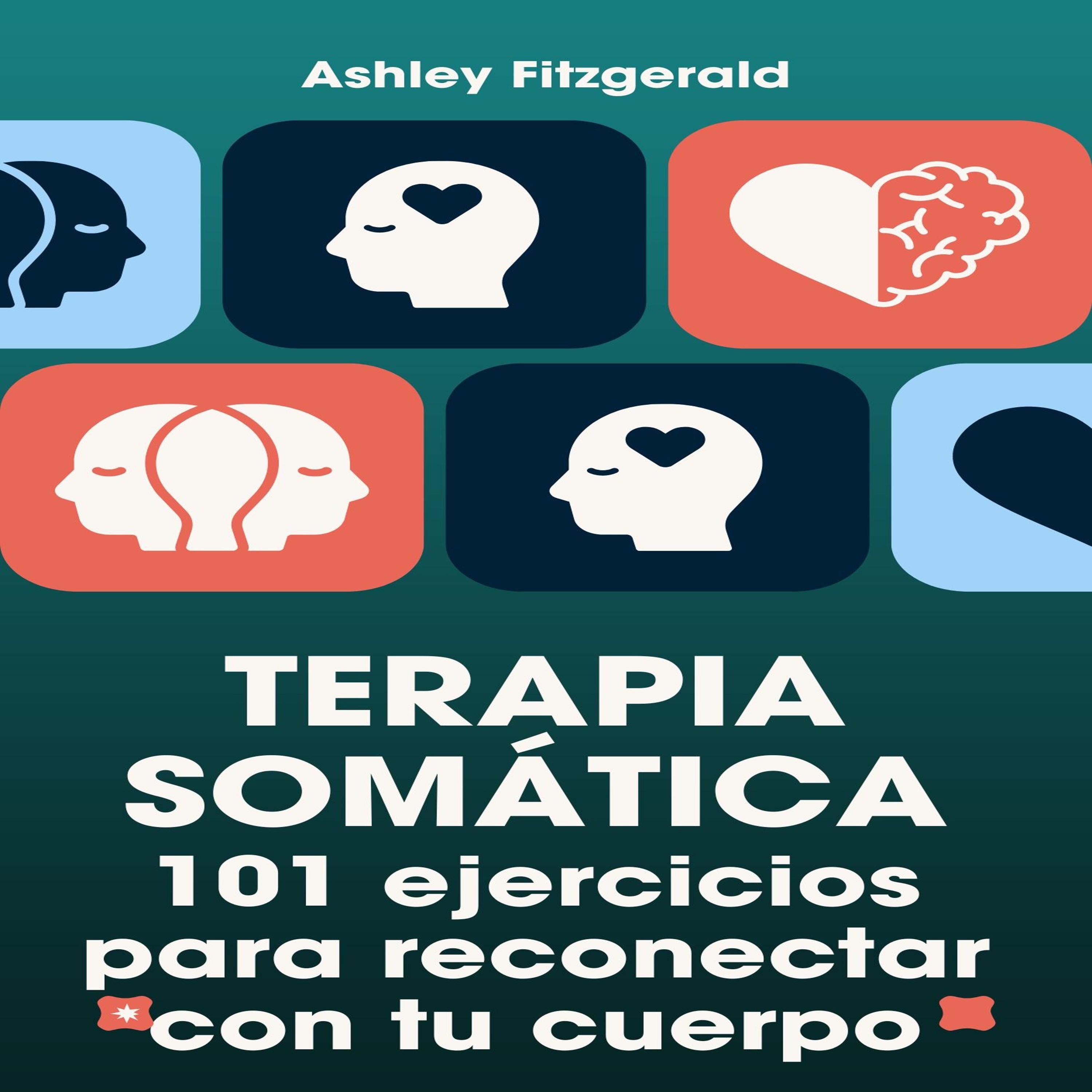 TERAPIA SOMÁTICA. 101 ejercicios para reconectar con tu cuerpo