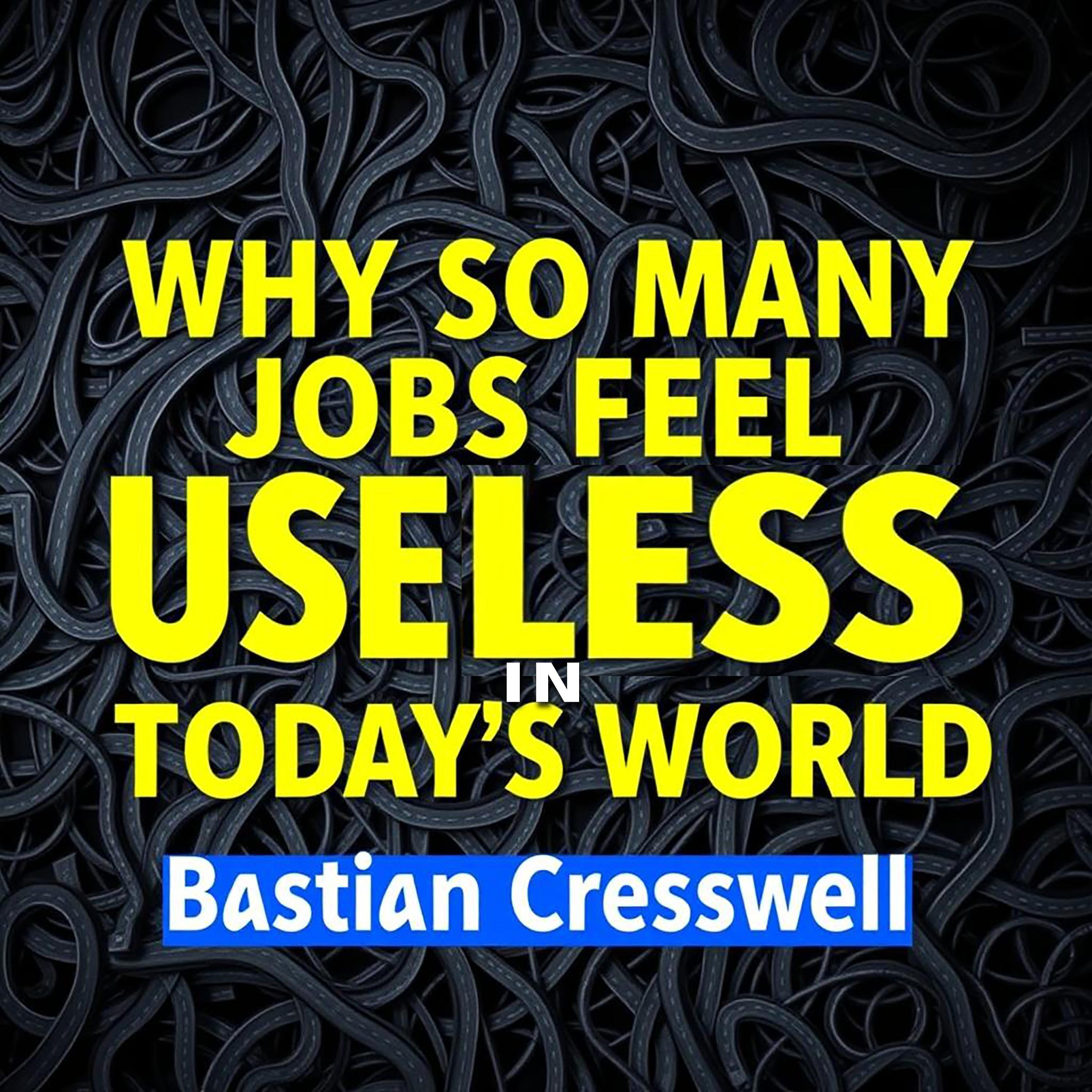 Why So Many Jobs Feel Useless in Today’s World