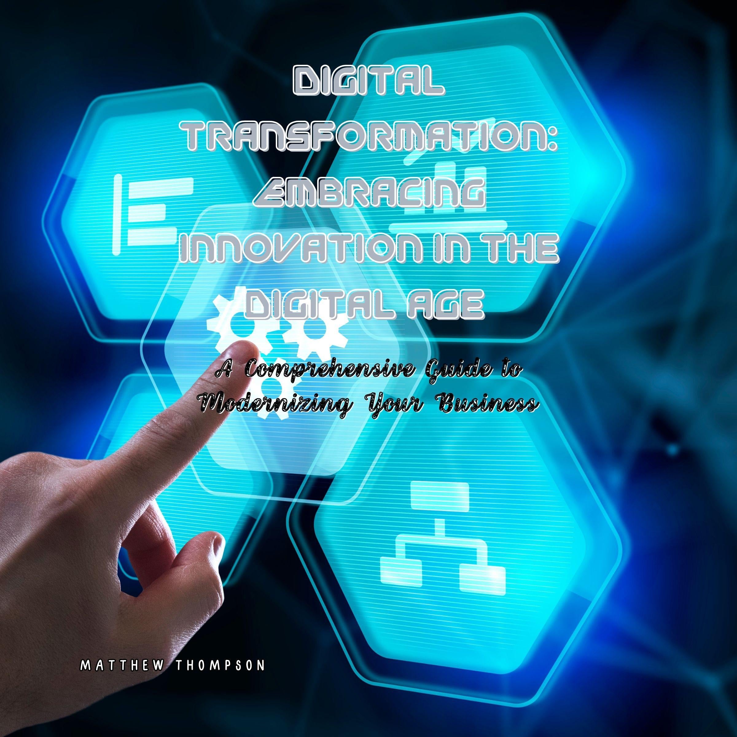 Digital Transformation: Embracing Innovation in the Digital Age