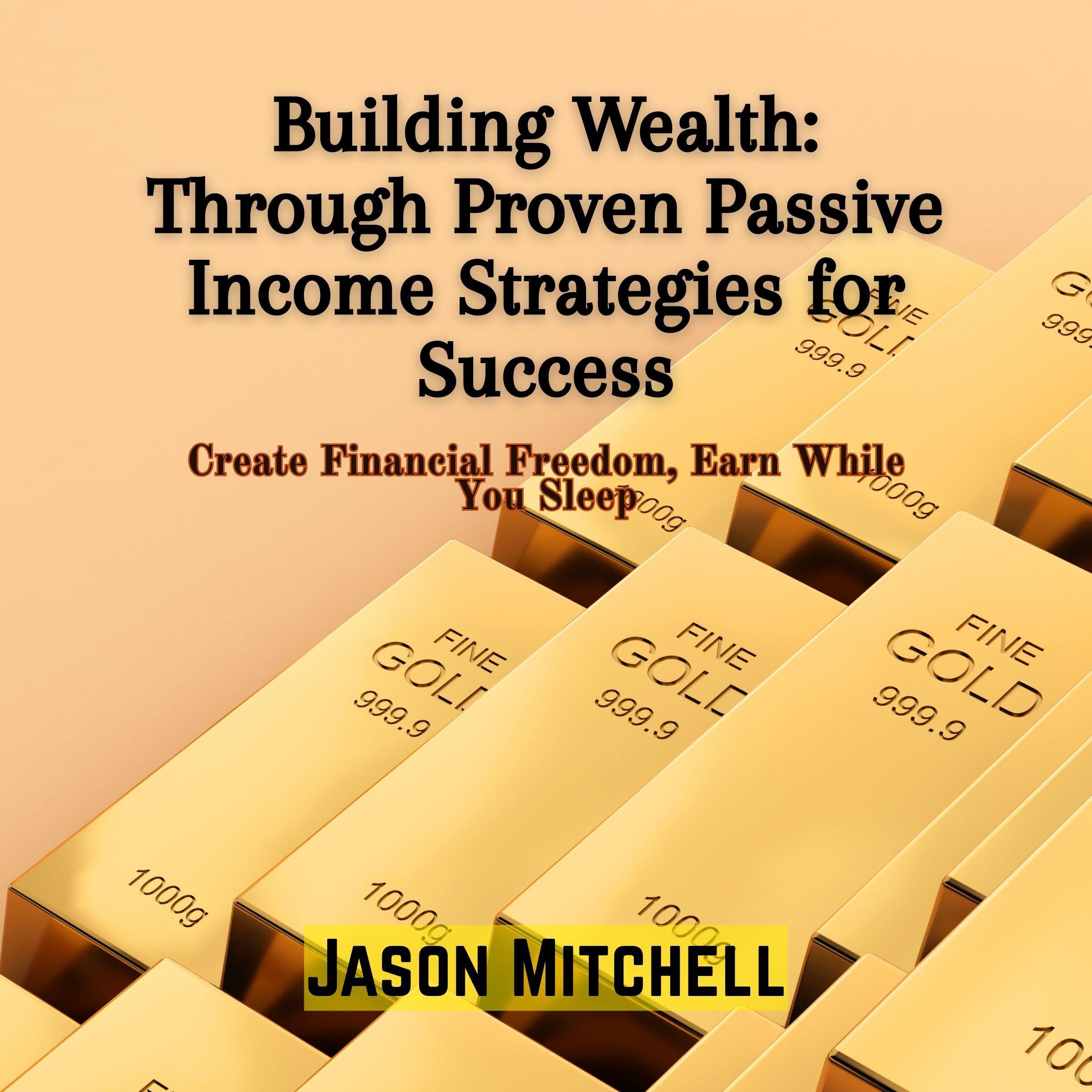 Building Wealth: Through Proven Passive Income Strategies for Success