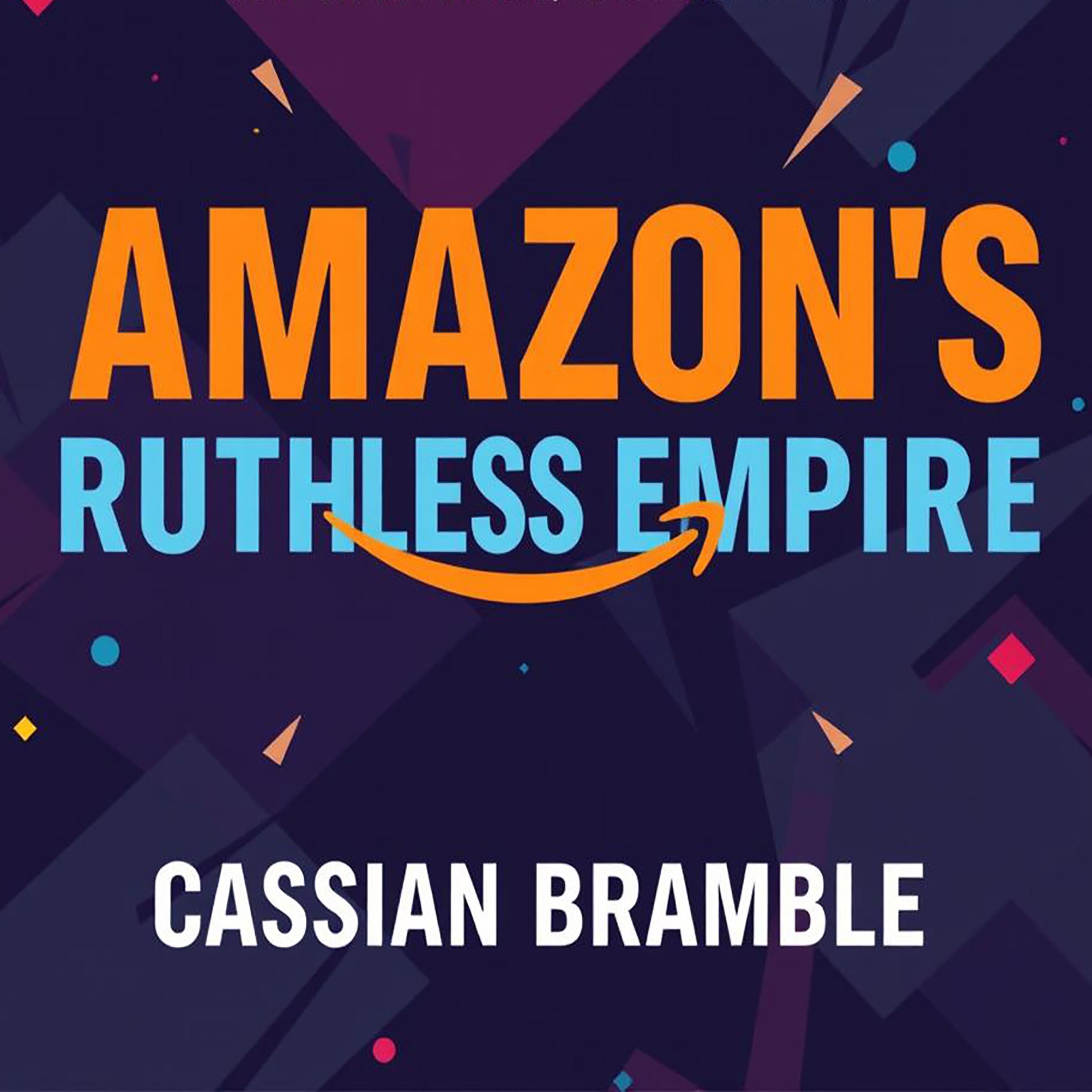 Amazon’s Ruthless Empire: How One Company Controls It All