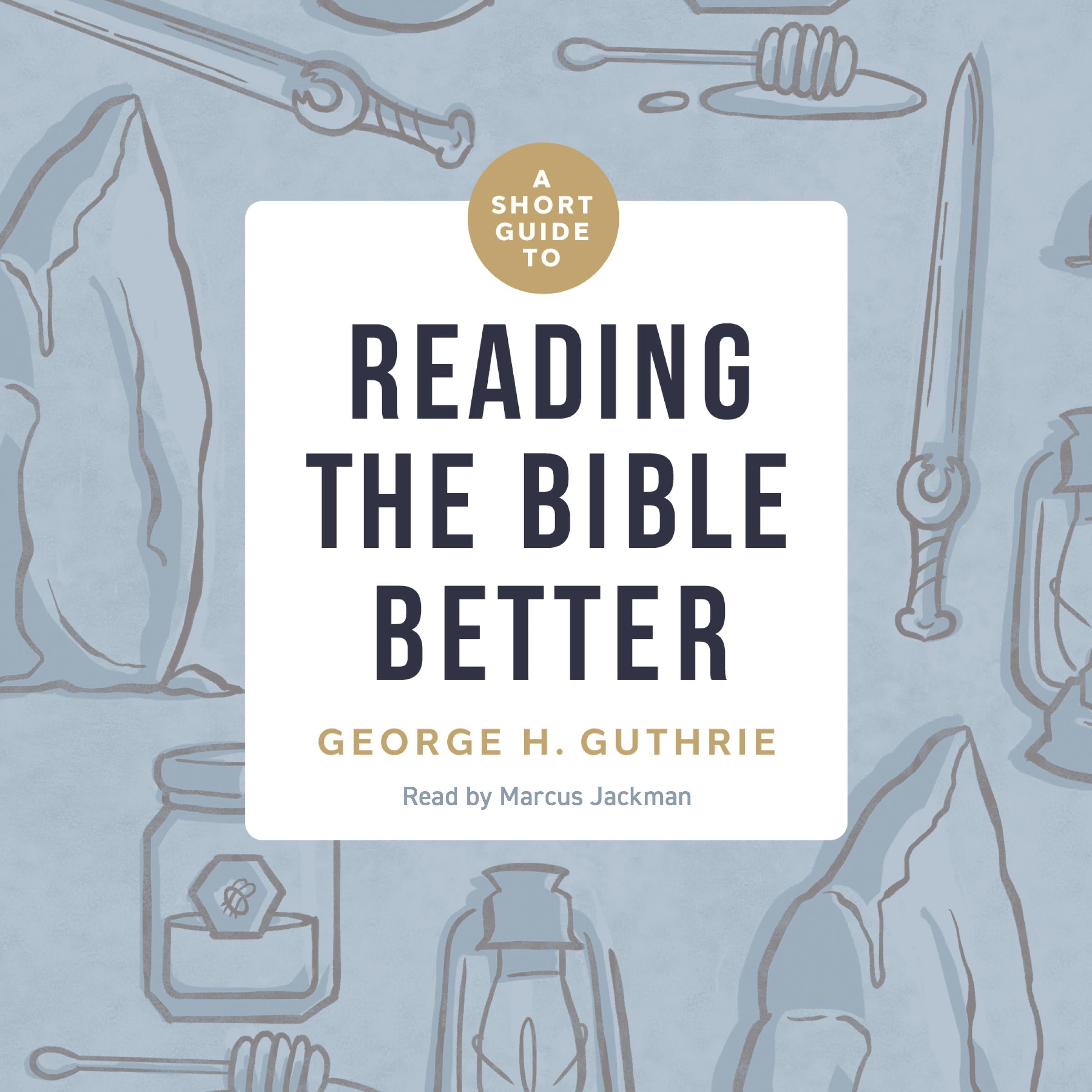 A Short Guide to Reading the Bible Better