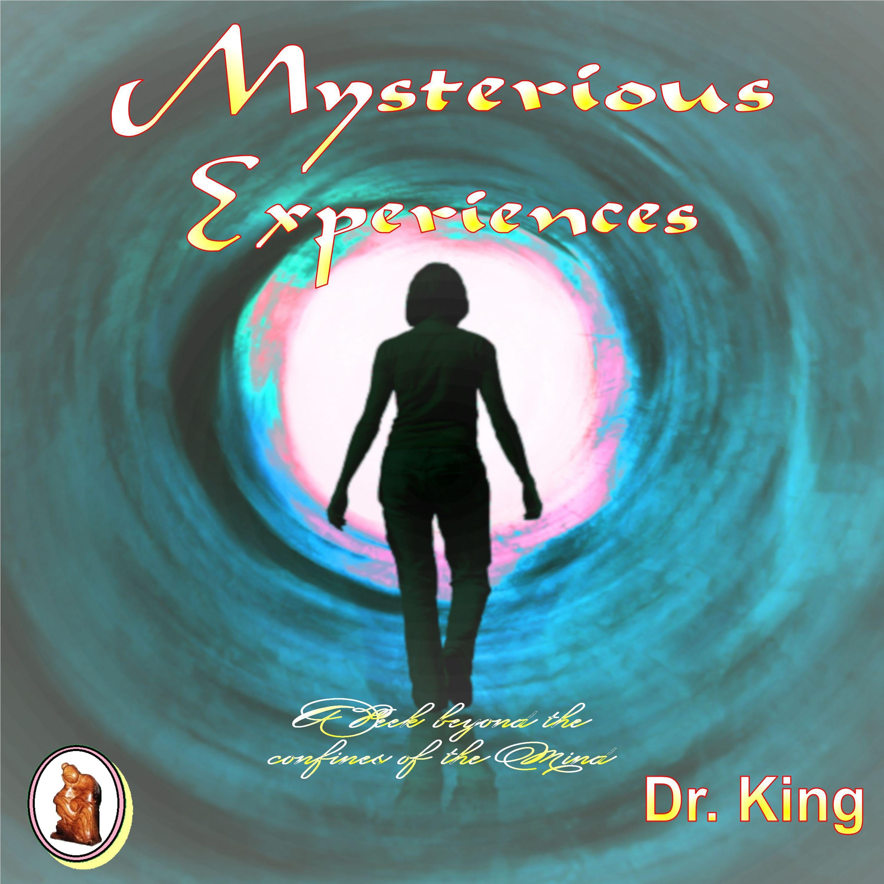 Mysterious Experiences : A Peek Beyond The Confines Of The Mind (New And Expanded Edition)
