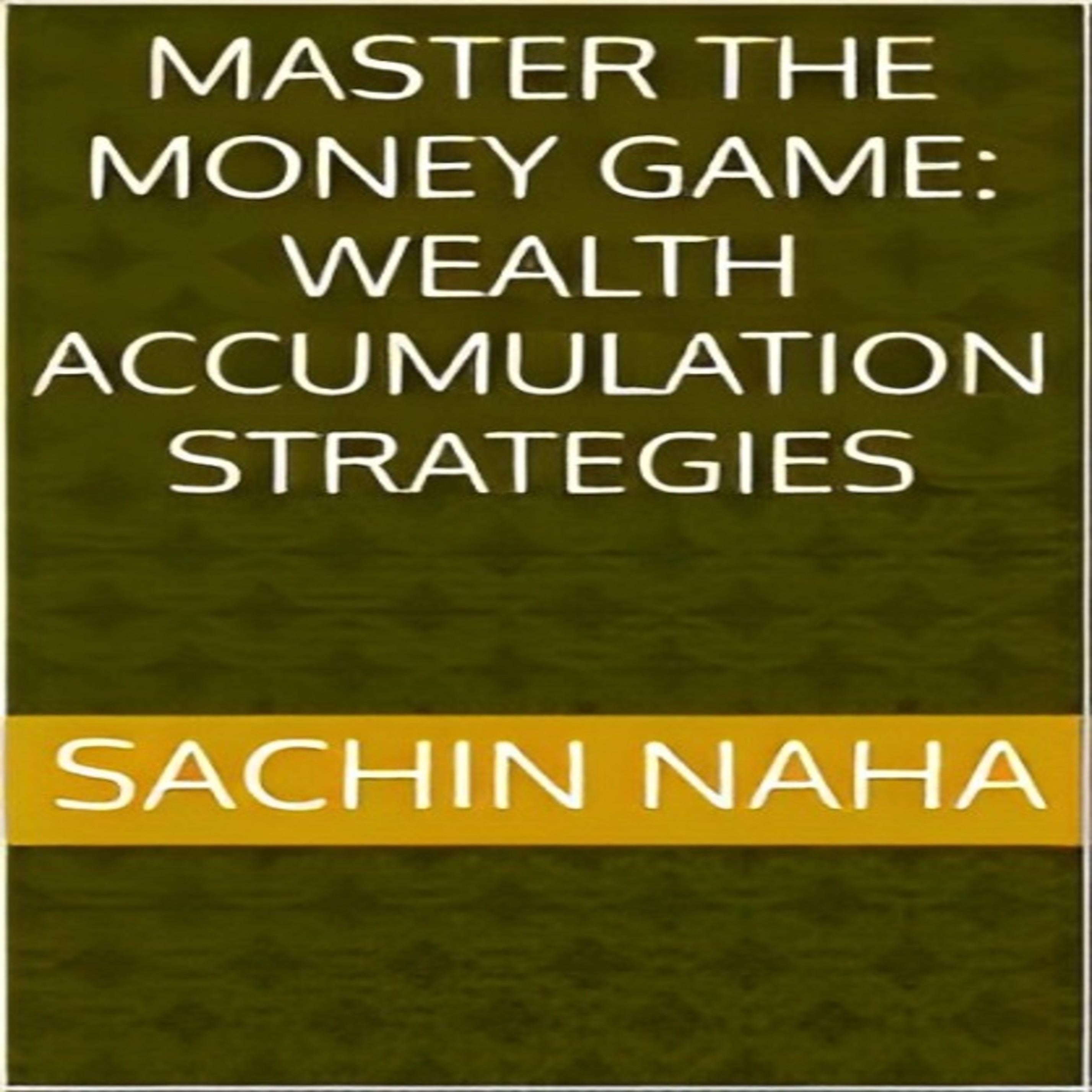 Master the Money Game: Wealth Accumulation Strategies