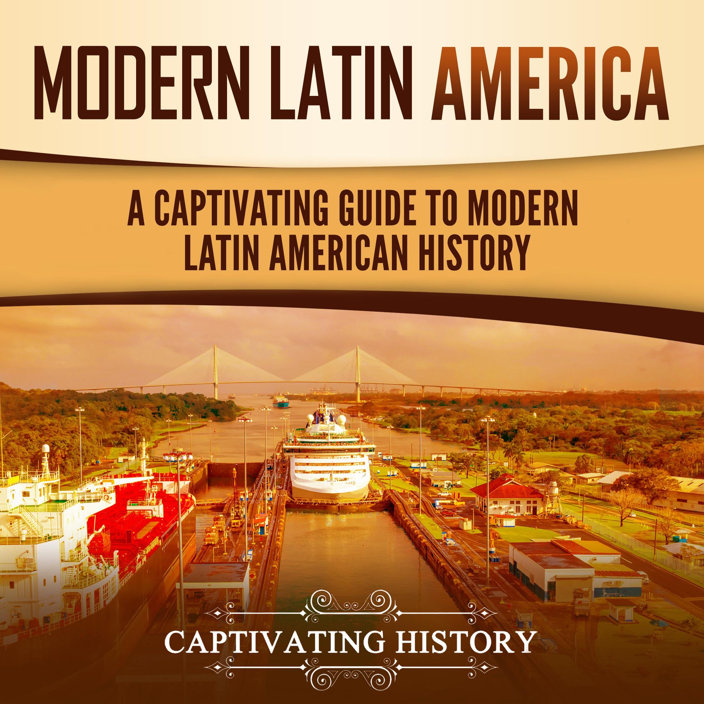 Modern Latin America: A Captivating Guide to Modern Latin American History