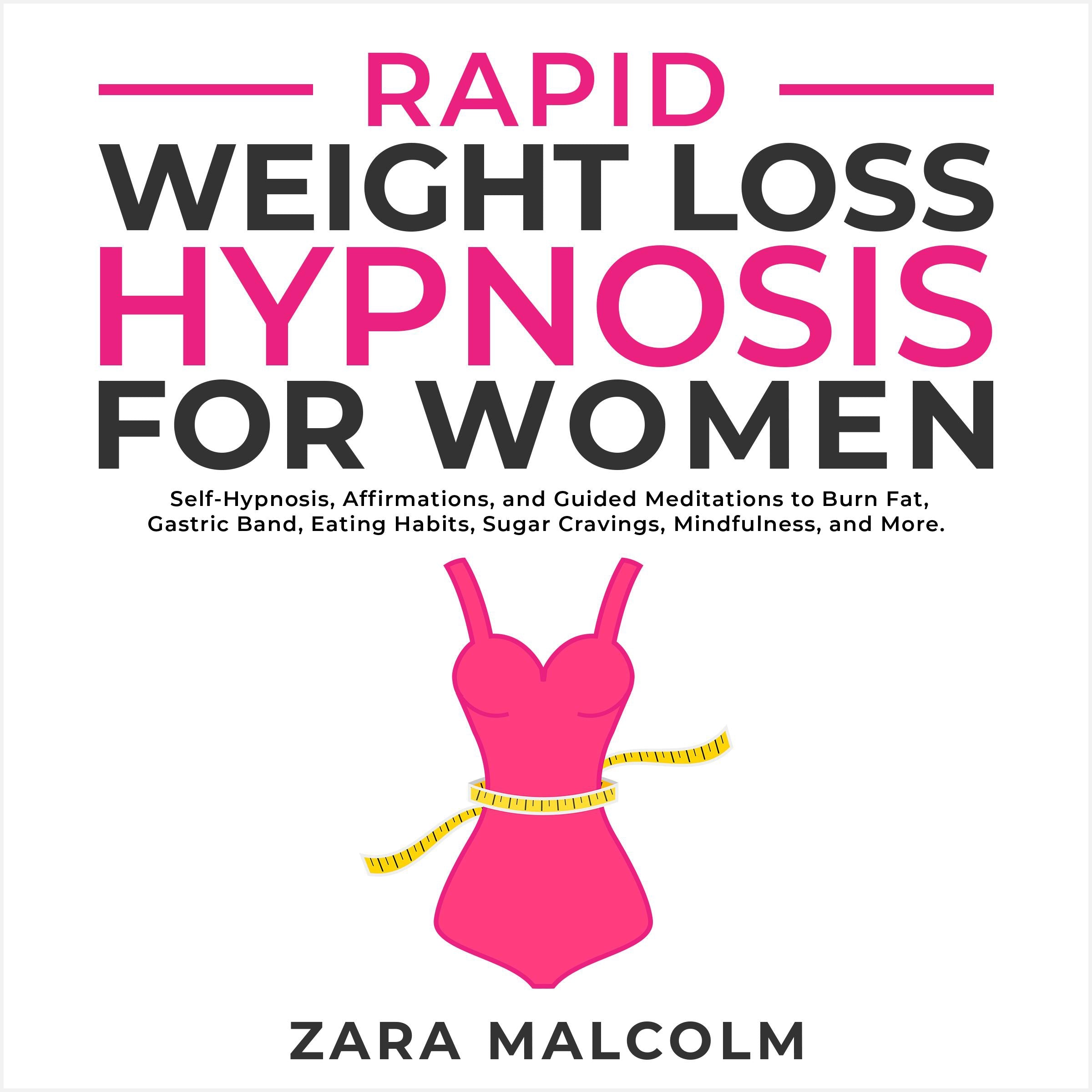 Rapid Weight Loss Hypnosis for Women: Self-Hypnosis, Affirmations, and Guided Meditations to Burn Fat, Gastric Band, Eating Habits, Sugar Cravings, Mindfulness, and More.