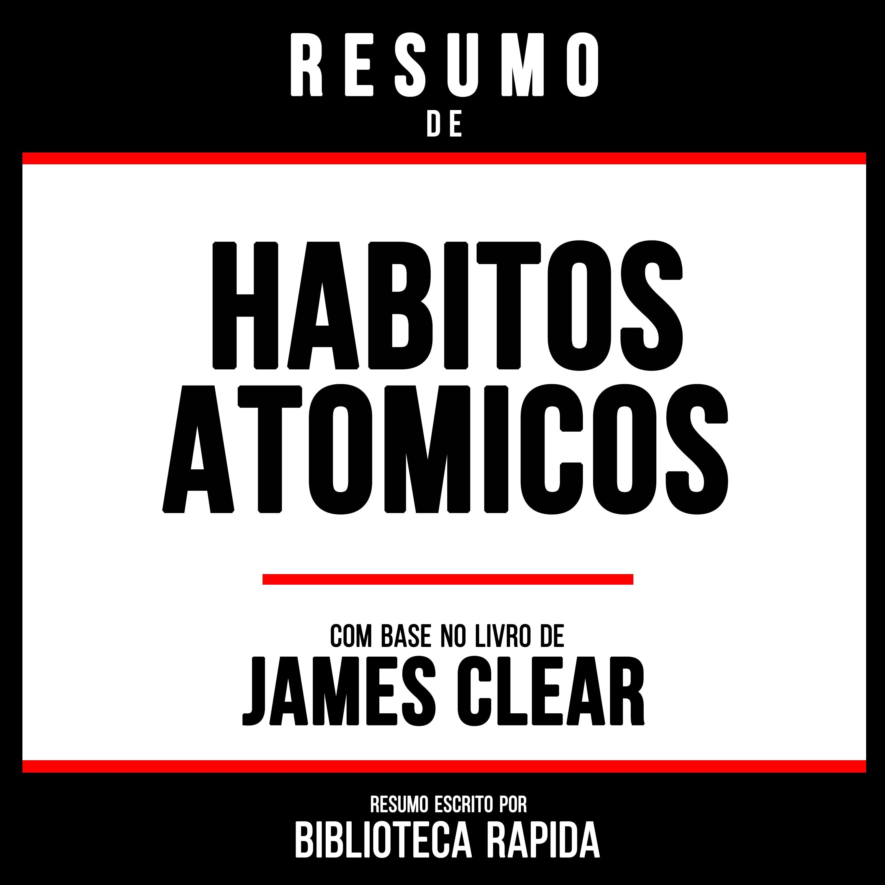 Resumo De Habitos Atomicos - Baseado No Livro De James Clear