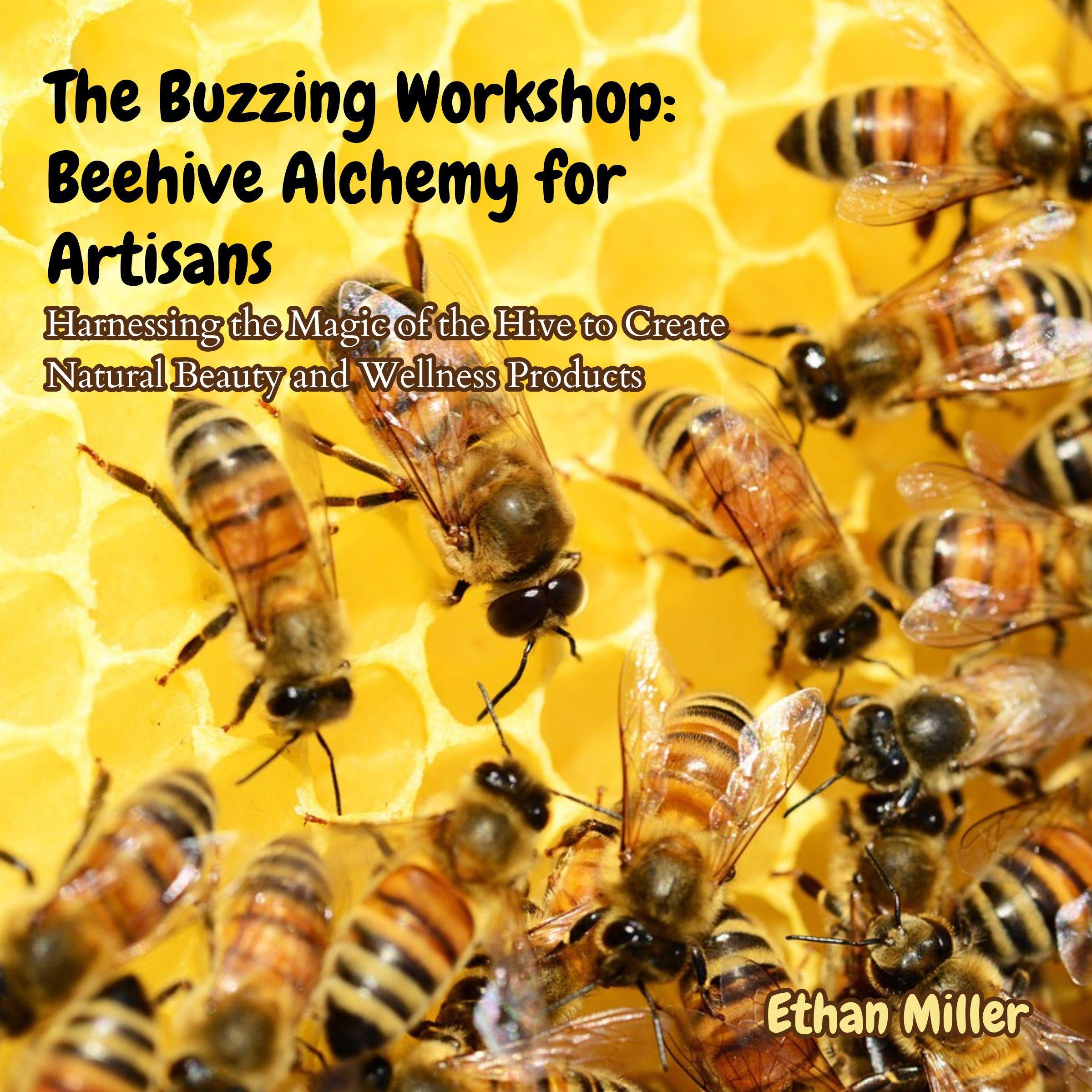 The Buzzing Workshop: Beehive Alchemy for Artisans