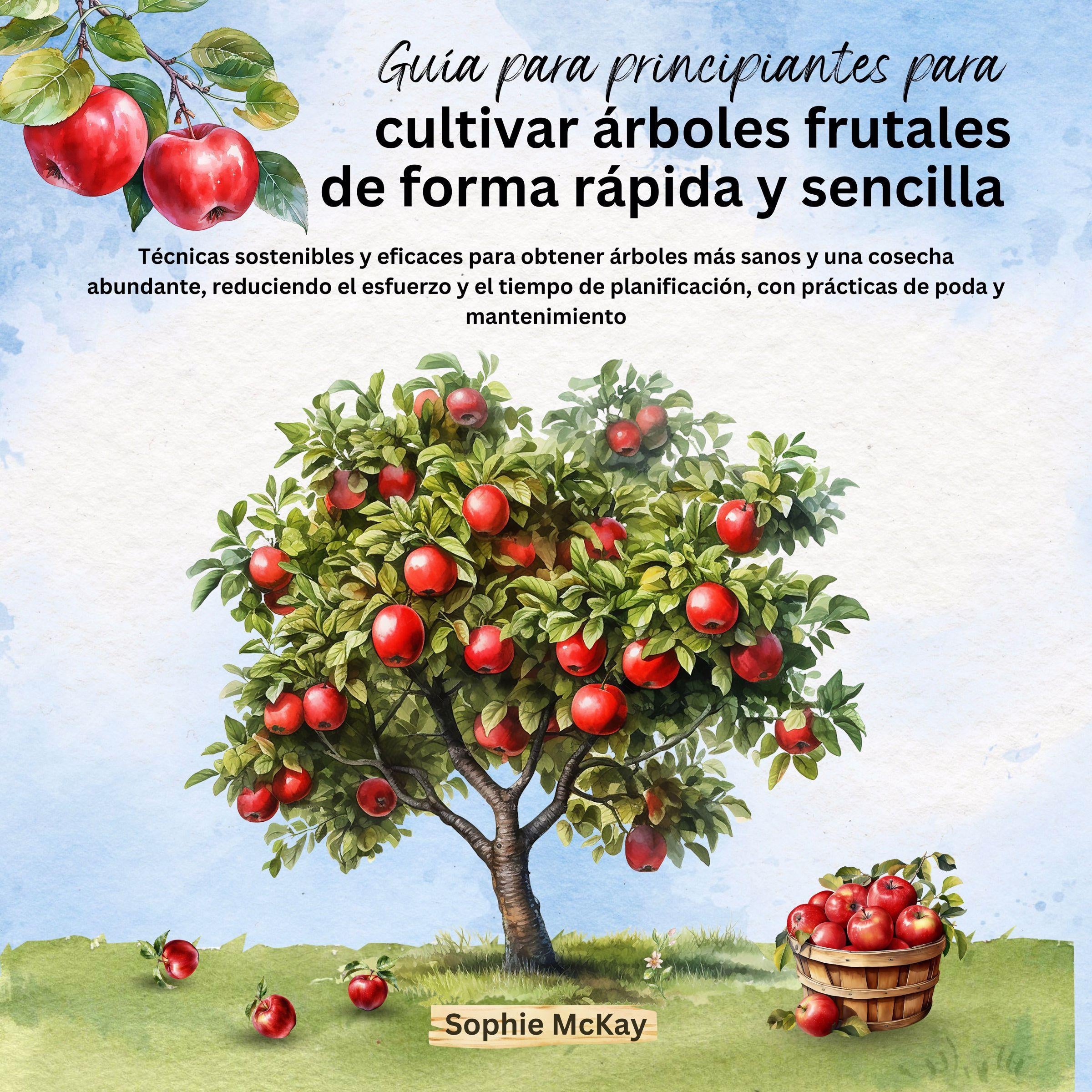 Guía para principiantes para cultivar árboles frutales de forma rápida y sencilla