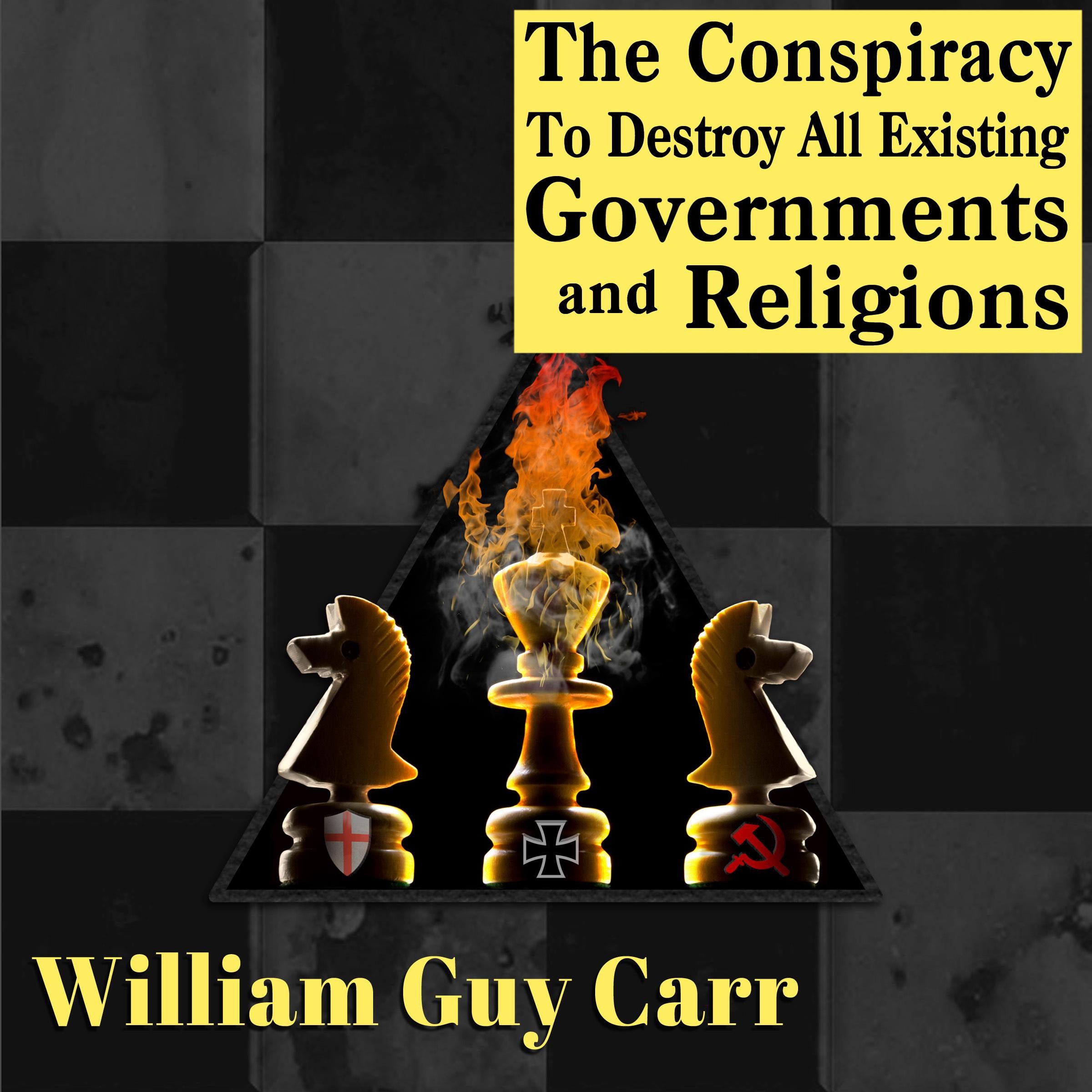 The Conspiracy To Destroy All Existing Governments and Religions