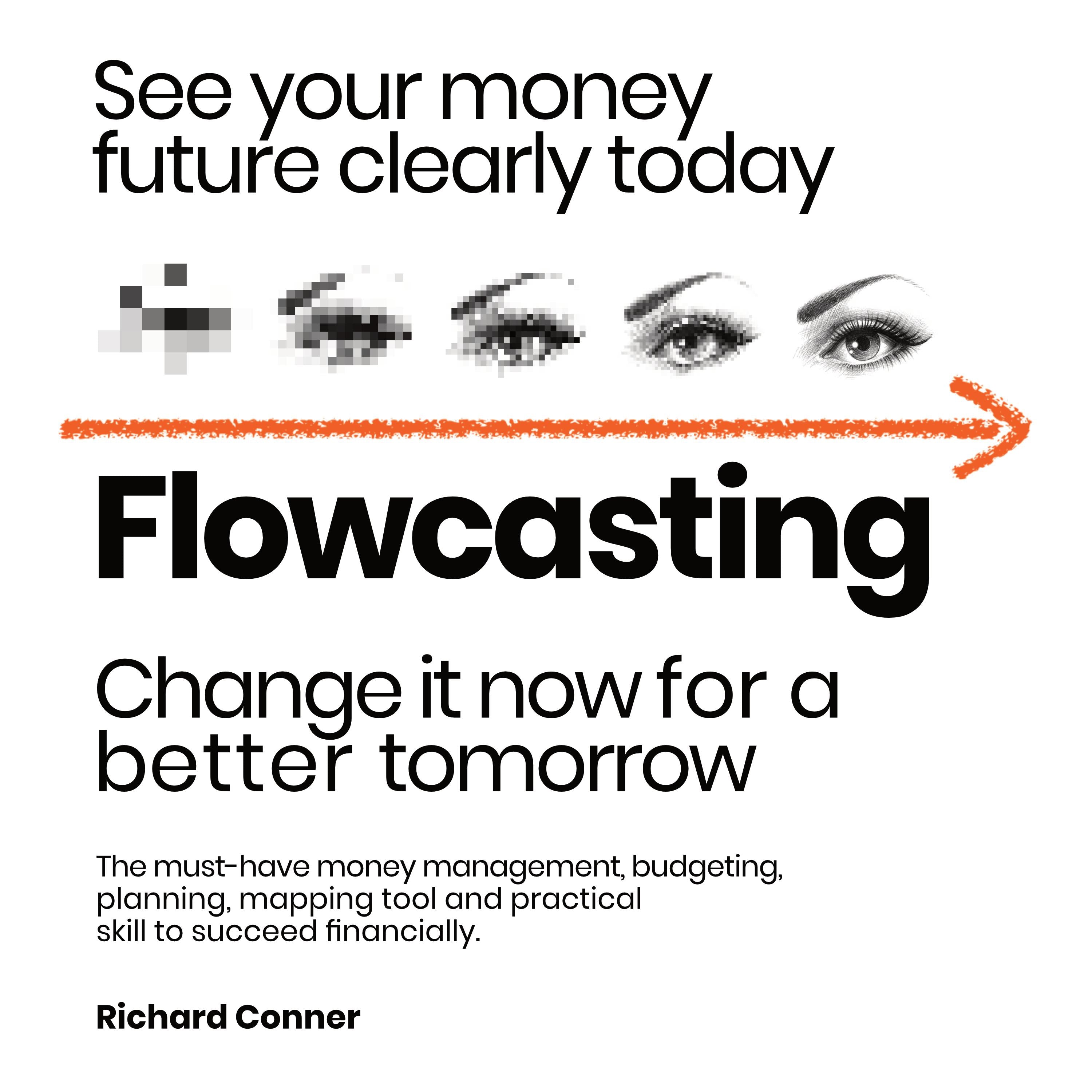Flowcasting • See Your Money Future Clearly Today • Change It Now for a Better Tomorrow
