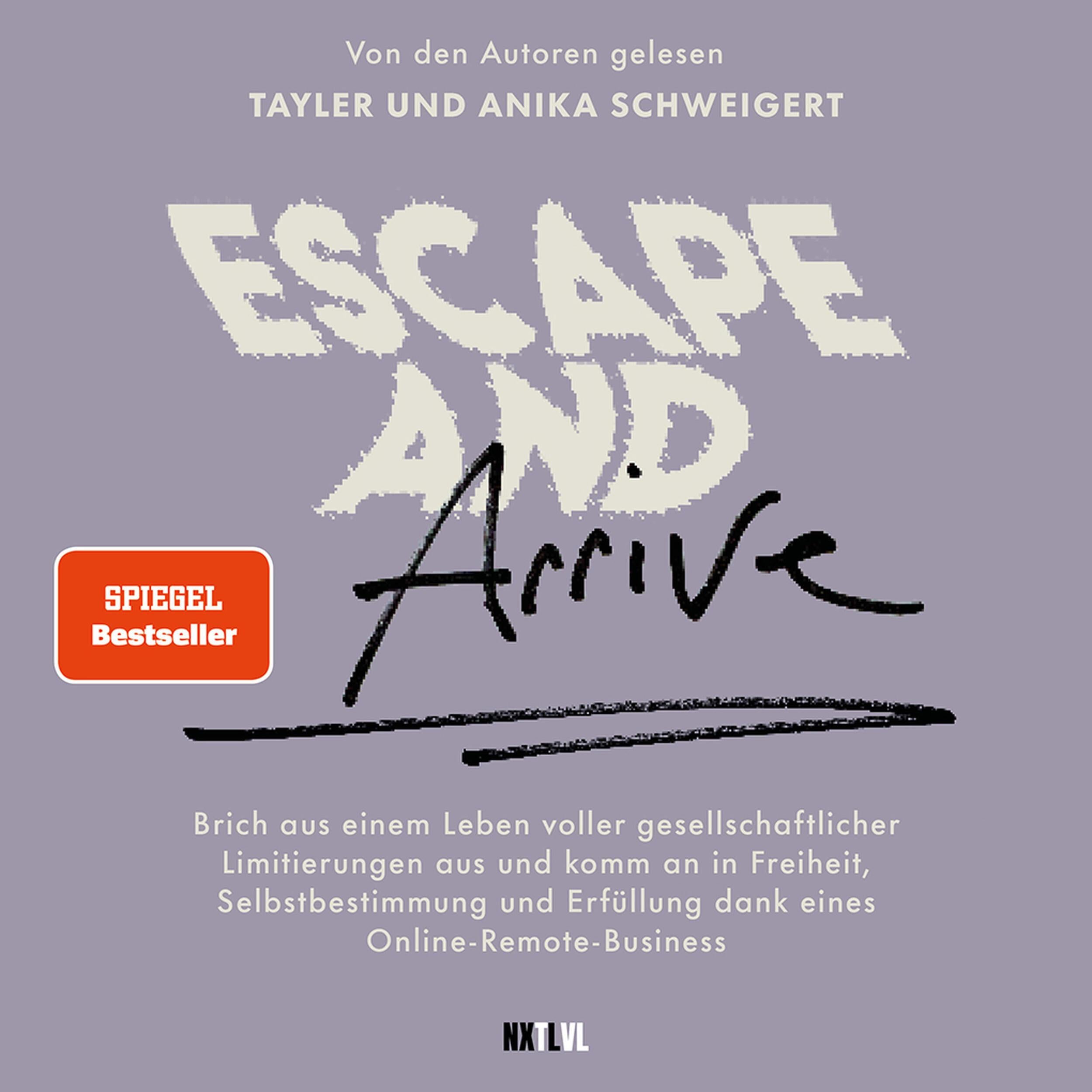 Escape and Arrive - Brich aus einem Leben voller gesellschaftlicher Limitierungen aus und komm an in Freiheit, Selbstbestimmung und Erfüllung dank deines Online-Remote-Business (Ungekürzt)