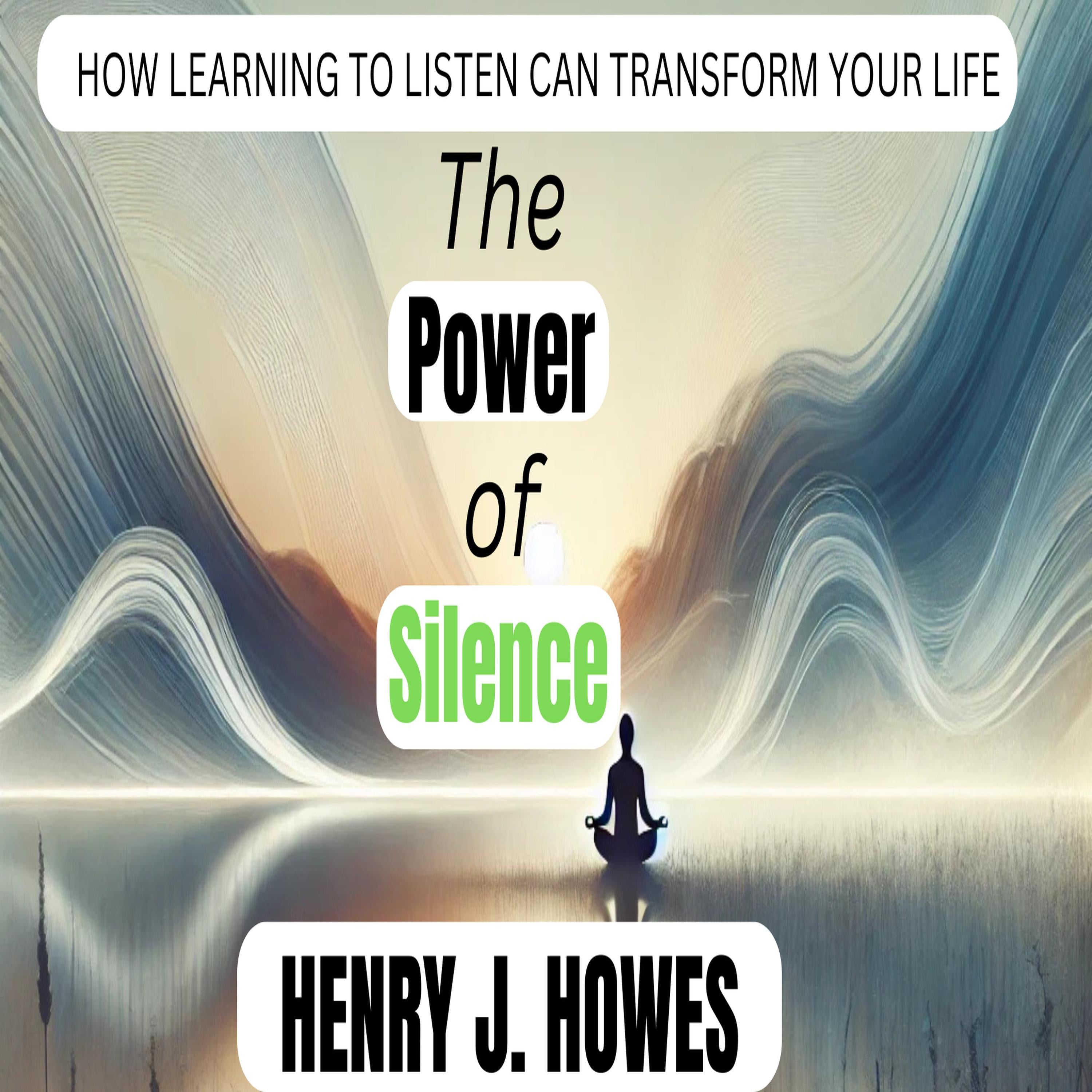 The Power of Silence: How Learning to Listen Can Transform Your Life