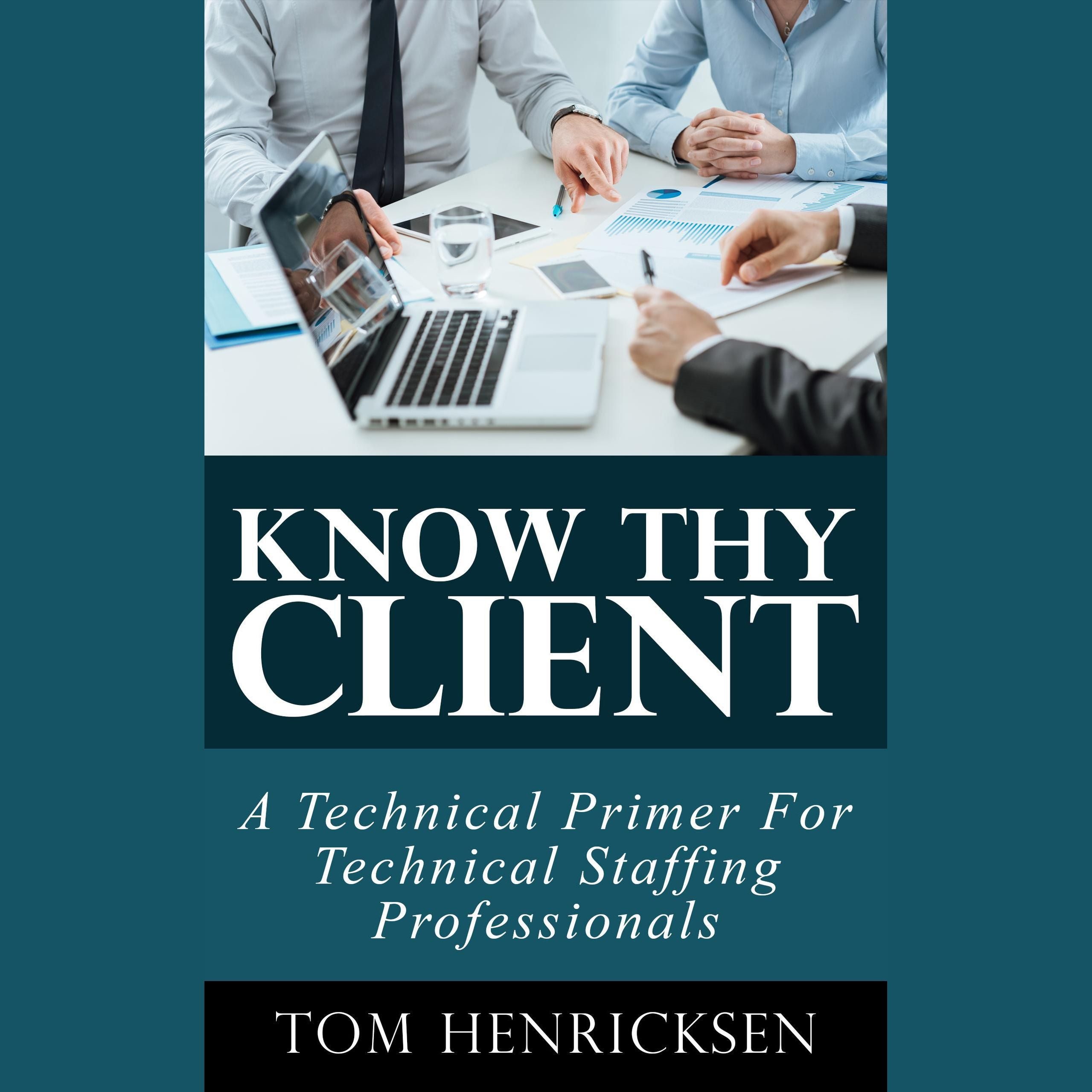 Know Thy Client: A Technical Primer For Technical Staffing Professionals