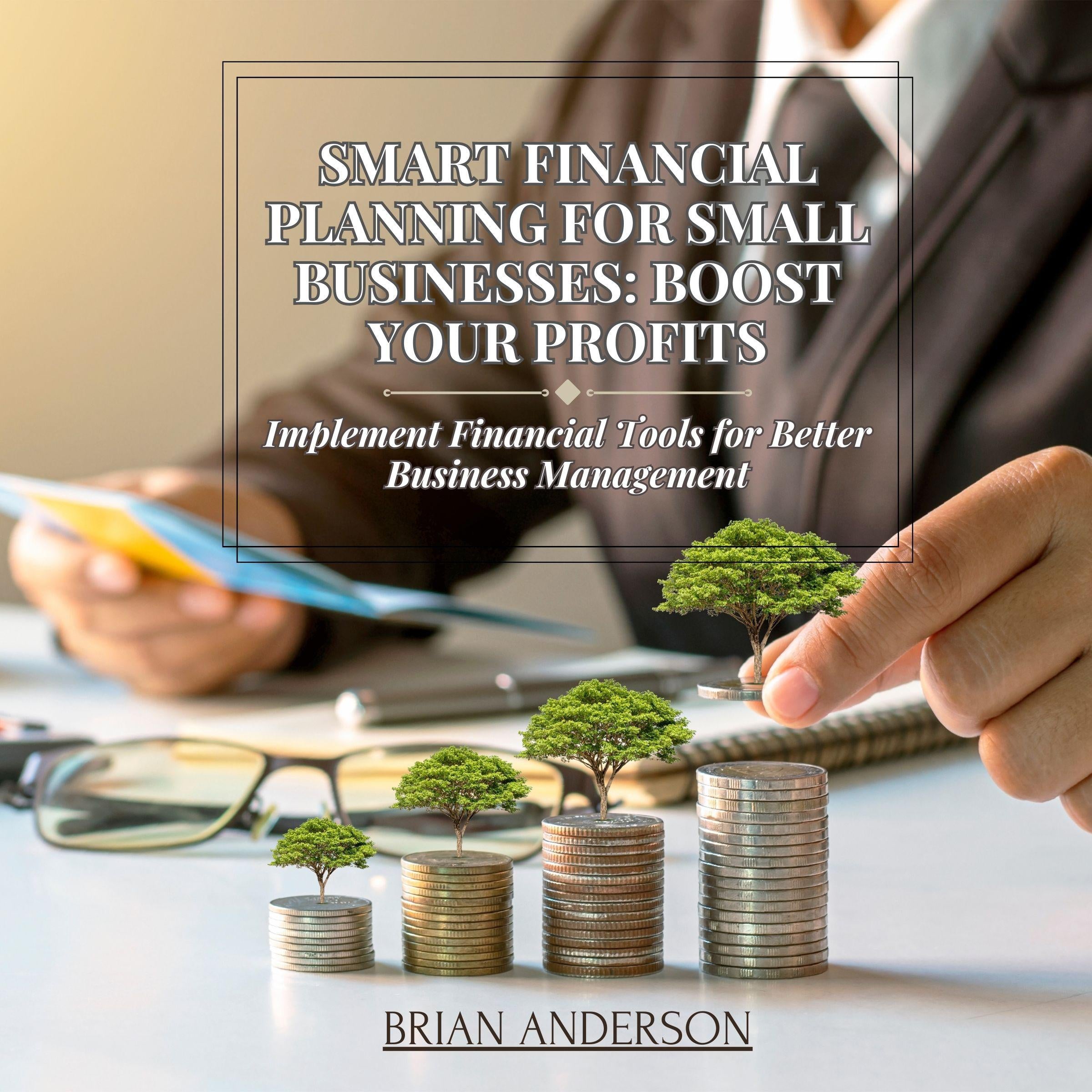 Smart Financial Planning for Small Businesses: Boost Your Profits
