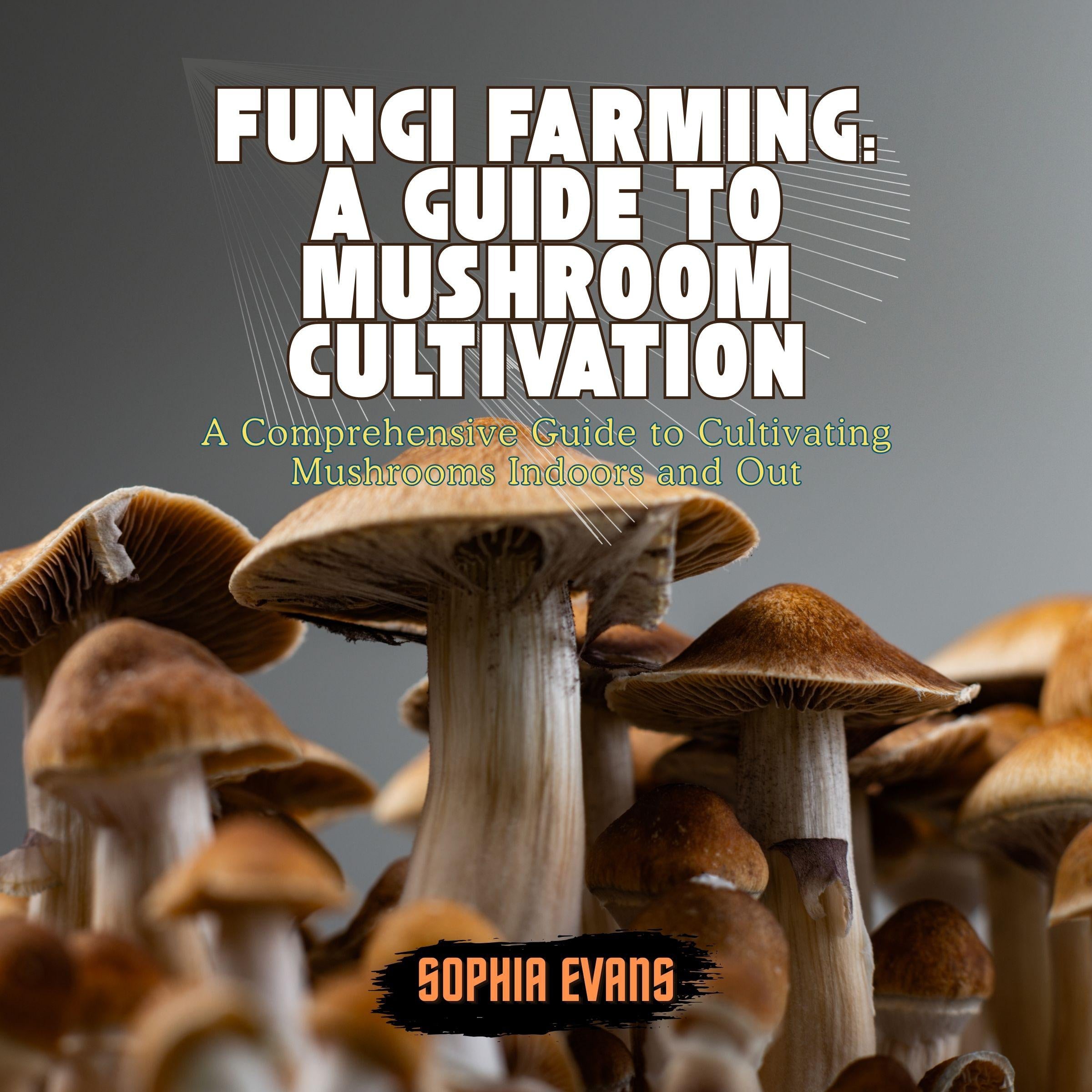 Fungi Farming: A Guide to Mushroom Cultivation