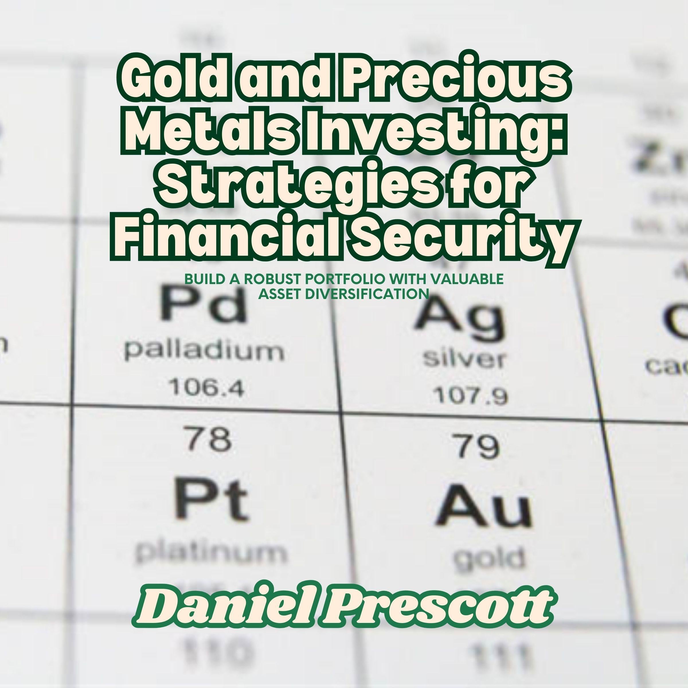 Gold and Precious Metals Investing: Strategies for Financial Security