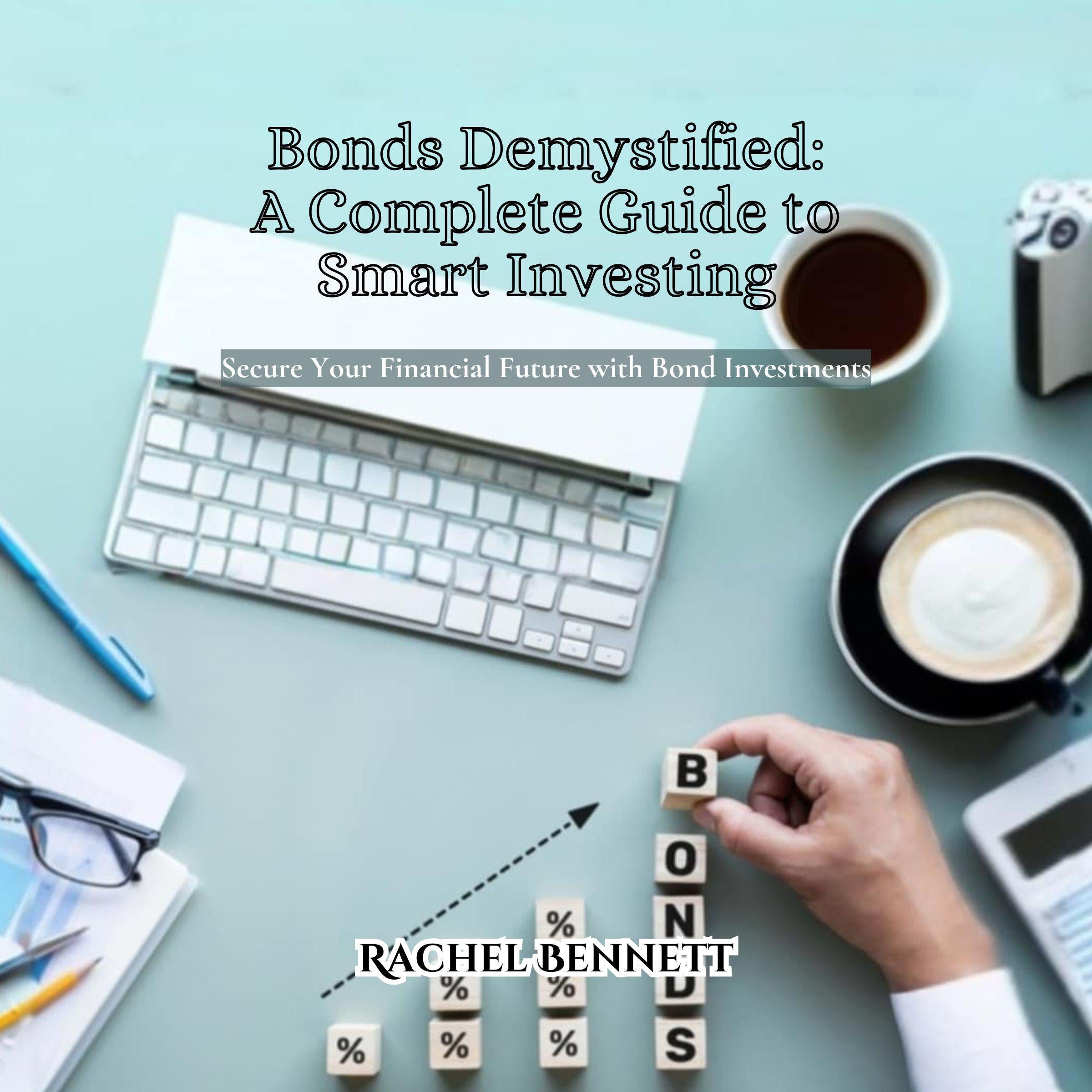 Bonds Demystified: A Complete Guide to Smart Investing