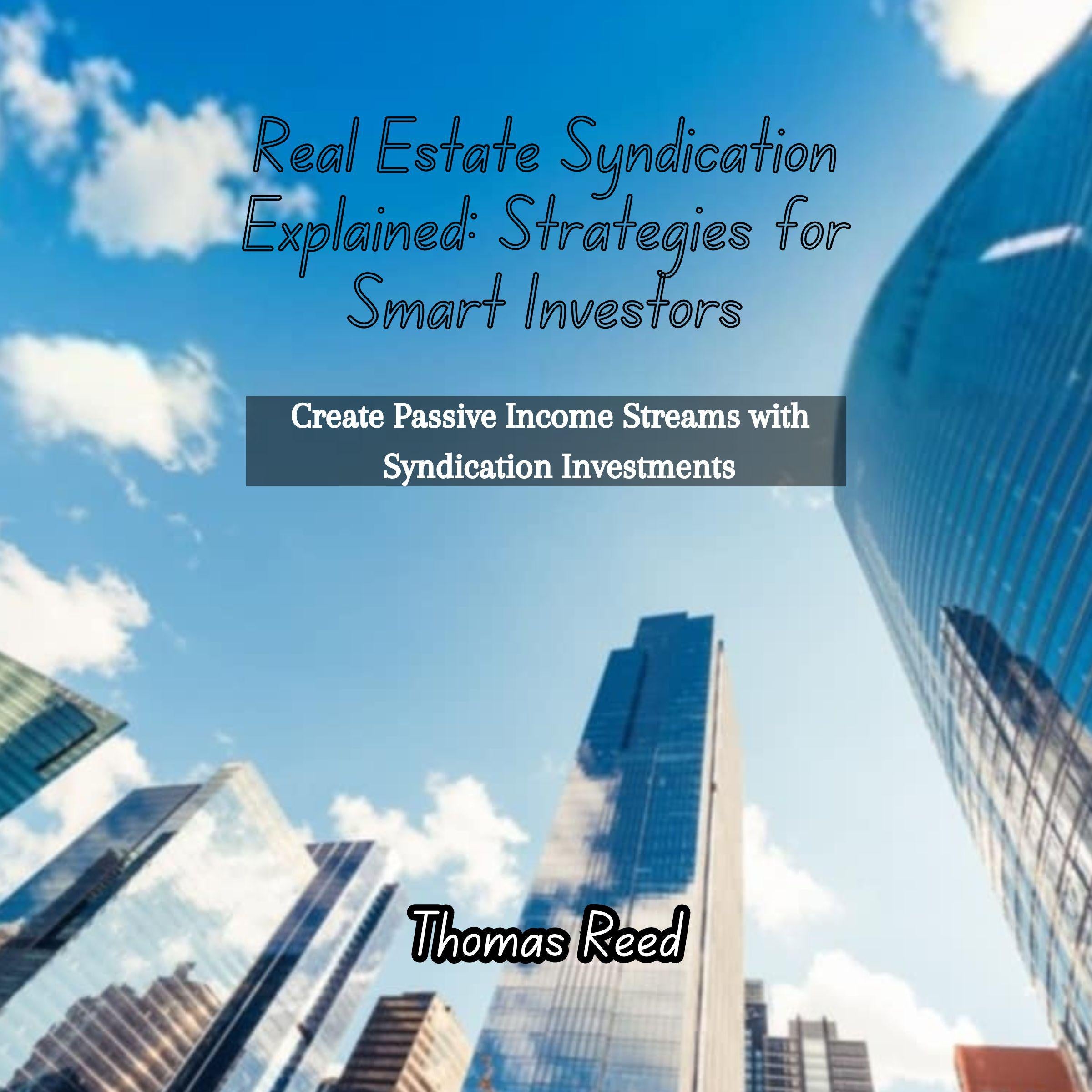 Real Estate Syndication Explained: Strategies for Smart Investors