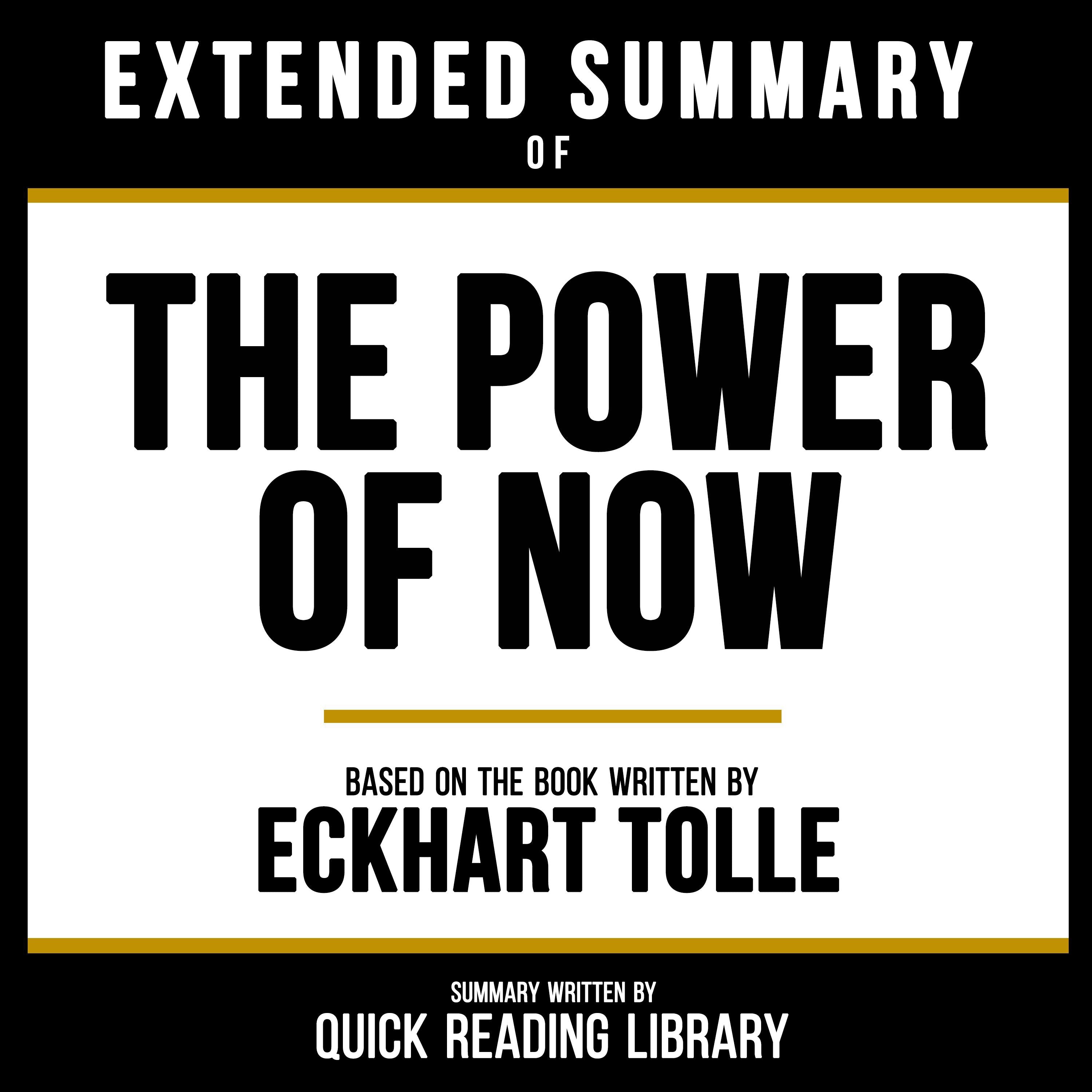 Extended Summary Of The Power Of Now - Based On The Book By Eckhart Tolle