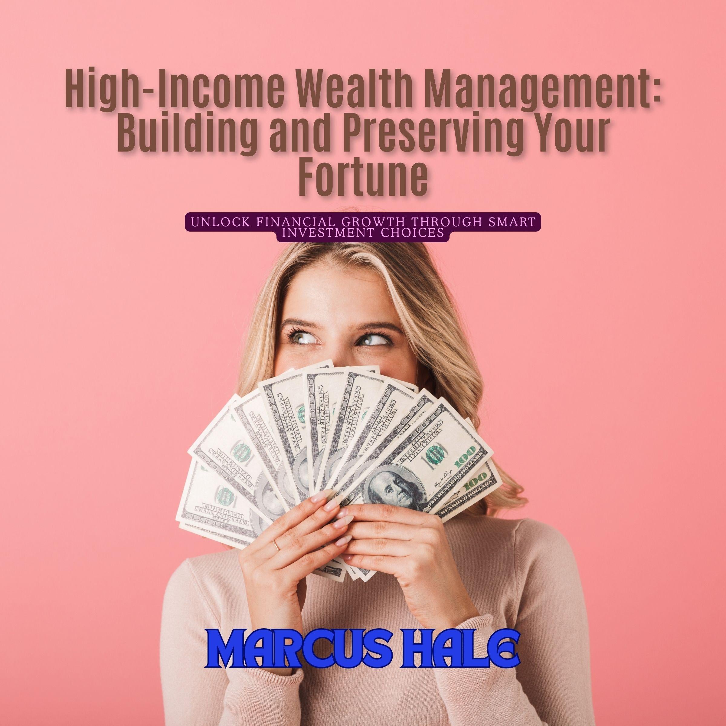 High-Income Wealth Management: Building and Preserving Your Fortune